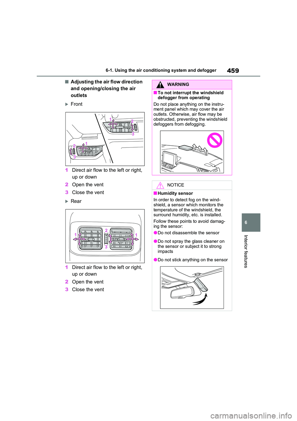 TOYOTA VERSO S 2011  Owners Manual 459
6 
6-1. Using the air conditioning system and defogger
Interior features
■Adjusting the air flow direction  
and opening/closing the air  
outlets
Front 
1 Direct air flow to the left or righ