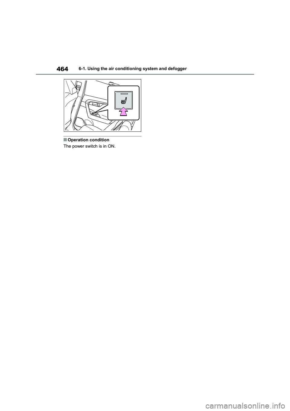 TOYOTA VERSO S 2011  Owners Manual 4646-1. Using the air conditioning system and defogger
■Operation condition
The power switch is in ON. 