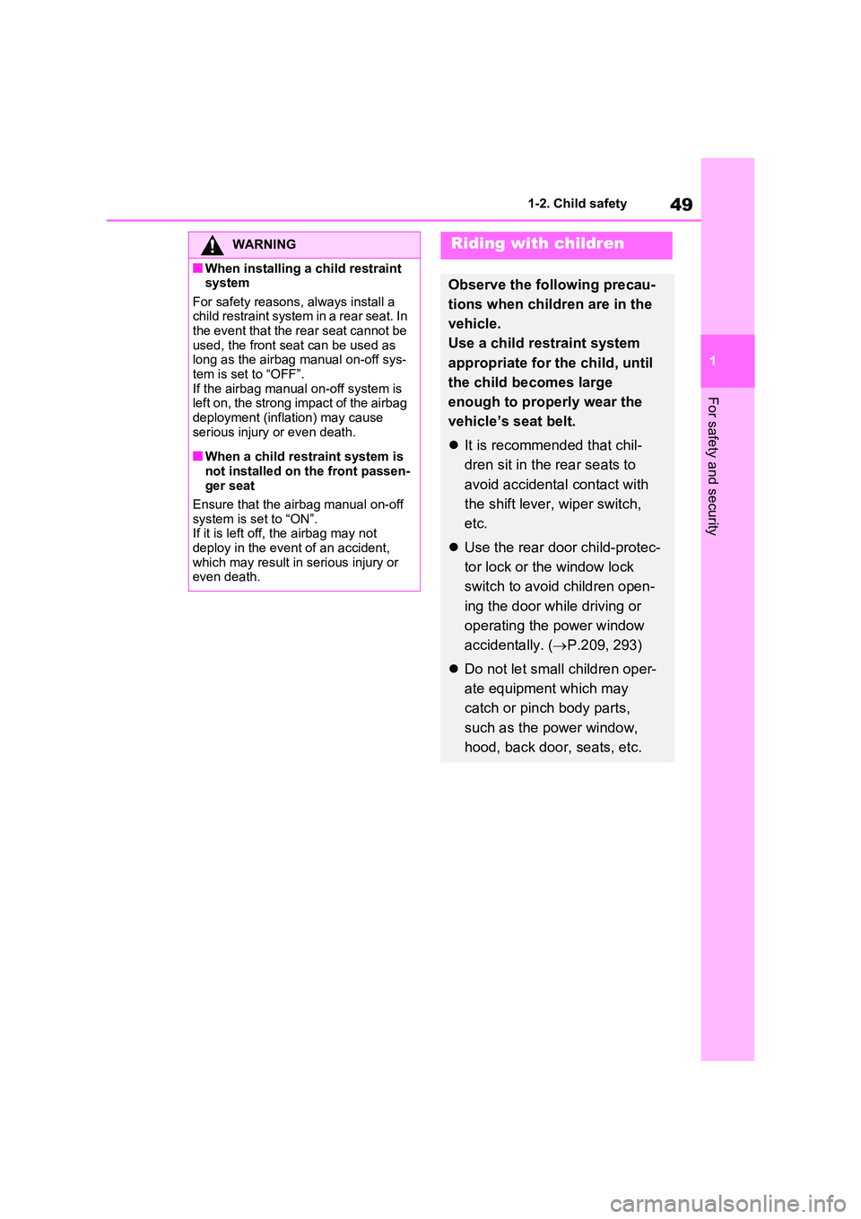 TOYOTA VERSO S 2011 Service Manual 49
1
1-2. Child safety
For safety and security
WARNING
■When installing a child restraint system
For safety reasons, always install a child restraint system in a rear seat. In the event that the TOYOTA VERSO S 2011 Service Manual 49
1
1-2. Child safety
For safety and security
WARNING
■When installing a child restraint system
For safety reasons, always install a child restraint system in a rear seat. In the event that the