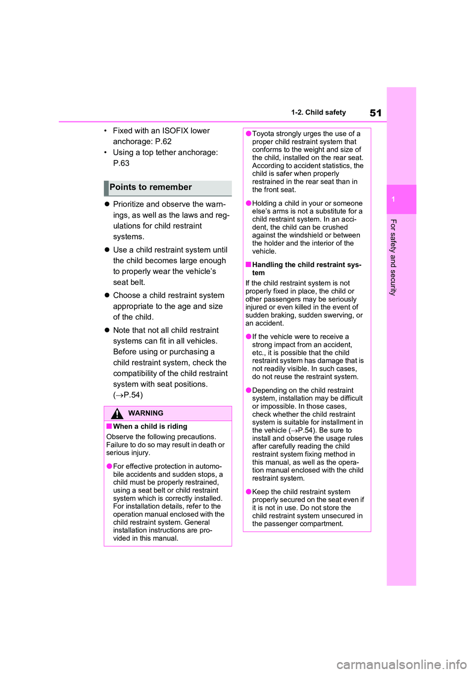 TOYOTA VERSO S 2011 Workshop Manual 51
1
1-2. Child safety
For safety and security
• Fixed with an ISOFIX lower
anchorage: P.62
• Using a top tether anchorage:
P.63
Prioritize and observe the warn-
ings, as well as the l TOYOTA VERSO S 2011 Workshop Manual 51
1
1-2. Child safety
For safety and security
• Fixed with an ISOFIX lower
anchorage: P.62
• Using a top tether anchorage:
P.63
Prioritize and observe the warn-
ings, as well as the l