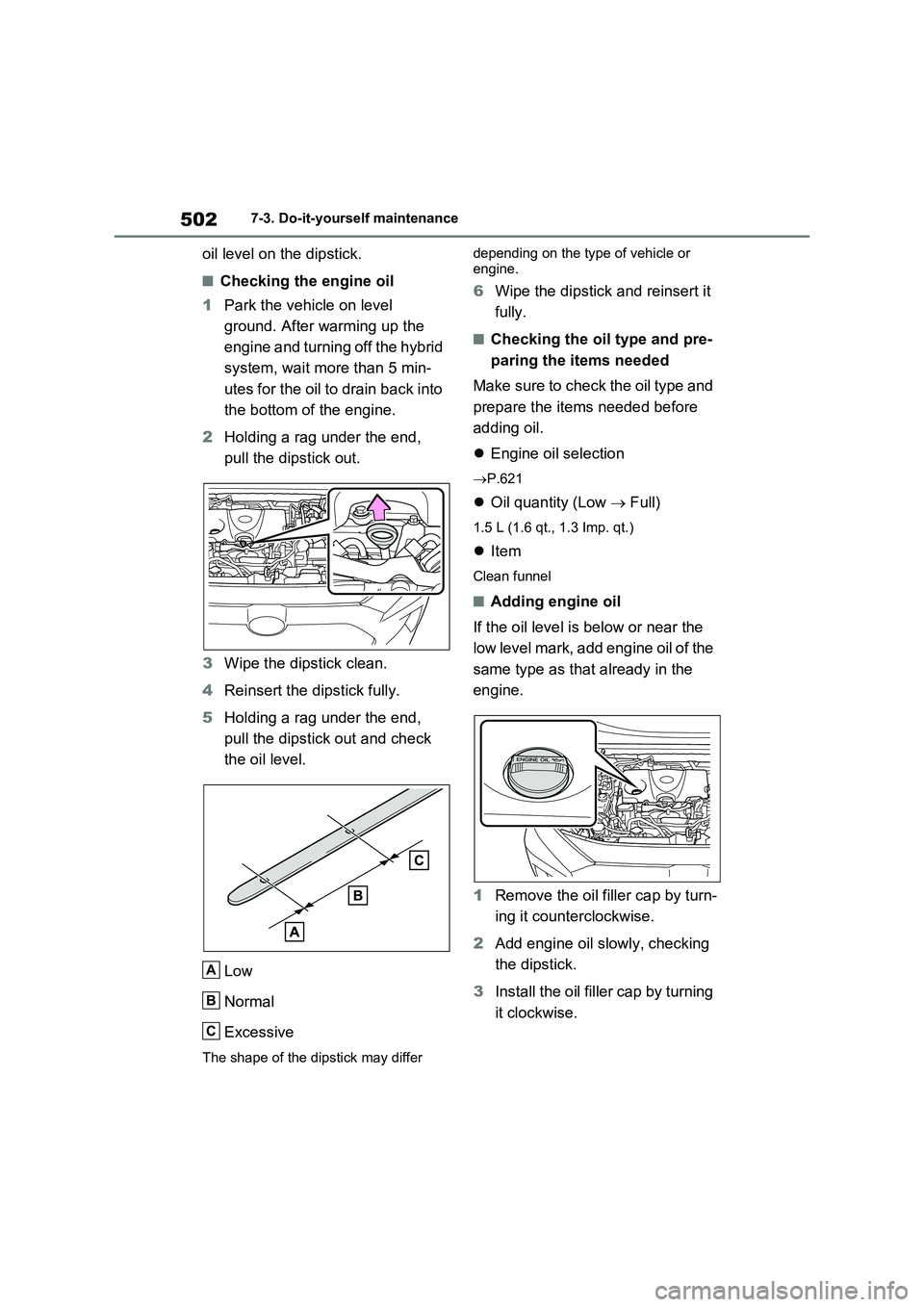 TOYOTA VERSO S 2011 Owners Manual 5027-3. Do-it-yourself maintenance
oil level on the dipstick.
■Checking the engine oil
1Park the vehicle on level
ground. After warming up the
engine and turning off the hybrid
system, wait more TOYOTA VERSO S 2011 Owners Manual 5027-3. Do-it-yourself maintenance
oil level on the dipstick.
■Checking the engine oil
1Park the vehicle on level
ground. After warming up the
engine and turning off the hybrid
system, wait more