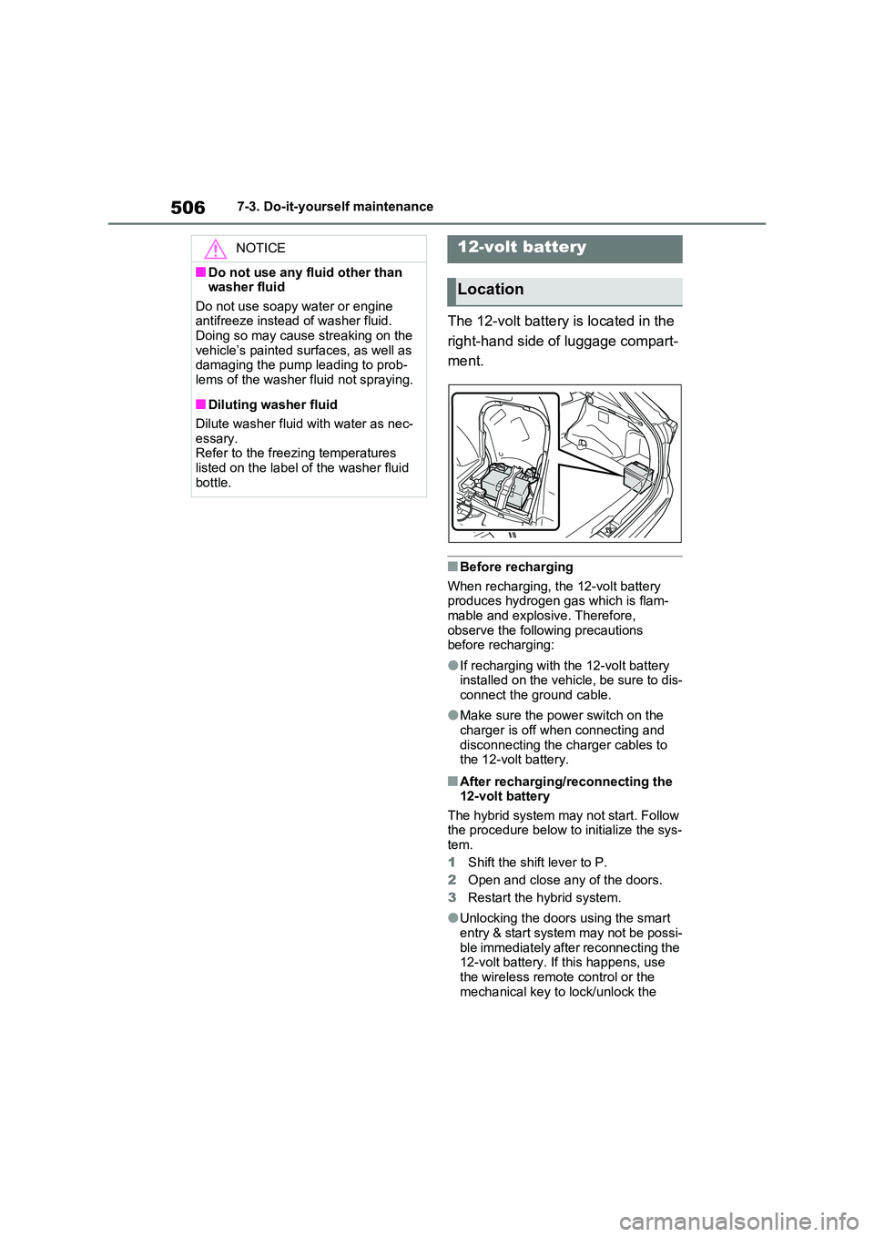 TOYOTA VERSO S 2011 Owners Manual 5067-3. Do-it-yourself maintenance
The 12-volt battery is located in the
right-hand side of luggage compart-
ment.
■Before recharging
When recharging, the 12-volt battery produces hydrogen gas TOYOTA VERSO S 2011 Owners Manual 5067-3. Do-it-yourself maintenance
The 12-volt battery is located in the
right-hand side of luggage compart-
ment.
■Before recharging
When recharging, the 12-volt battery produces hydrogen gas