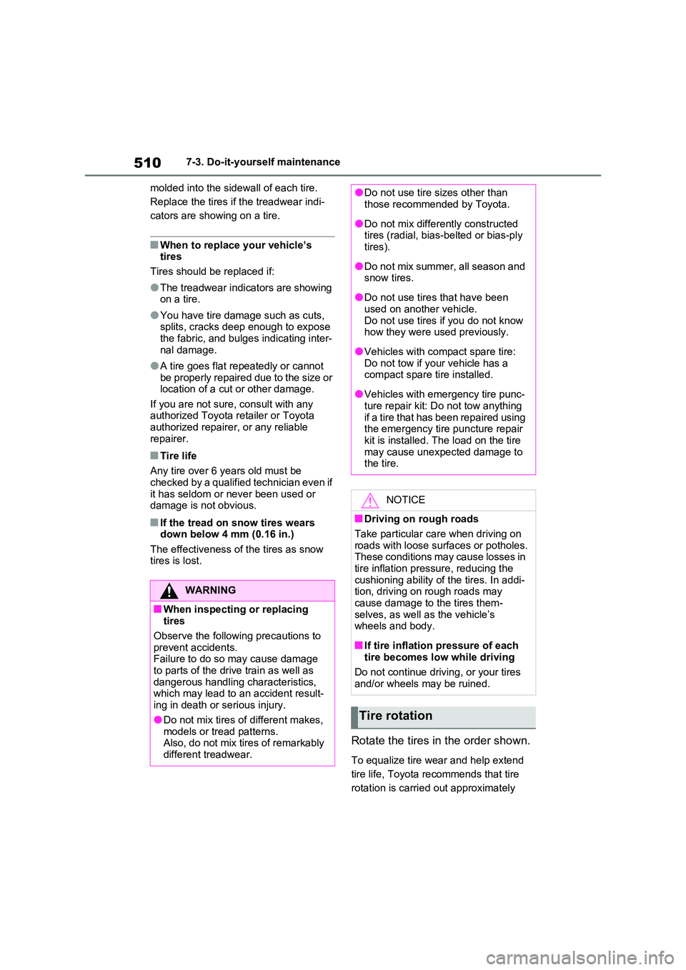 TOYOTA VERSO S 2011 Owners Manual 5107-3. Do-it-yourself maintenance
molded into the sidewall of each tire.
Replace the tires if the treadwear indi-
cators are showing on a tire.
■When to replace your vehicle’s tires
Tires sho TOYOTA VERSO S 2011 Owners Manual 5107-3. Do-it-yourself maintenance
molded into the sidewall of each tire.
Replace the tires if the treadwear indi-
cators are showing on a tire.
■When to replace your vehicle’s tires
Tires sho