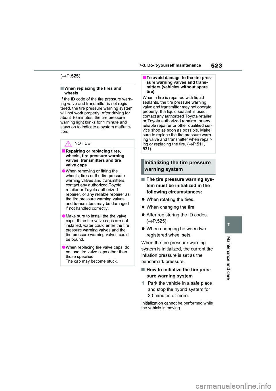 TOYOTA VERSO S 2011 Owners Manual 523
7
7-3. Do-it-yourself maintenance
Maintenance and care
( P.525)
■When replacing the tires and
wheels
If the ID code of the tire pressure warn- ing valve and transmitter is not regis-
ter TOYOTA VERSO S 2011 Owners Manual 523
7
7-3. Do-it-yourself maintenance
Maintenance and care
( P.525)
■When replacing the tires and
wheels
If the ID code of the tire pressure warn- ing valve and transmitter is not regis-
ter