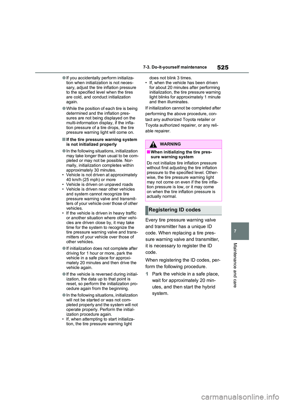 TOYOTA VERSO S 2011 Owners Manual 525
7
7-3. Do-it-yourself maintenance
Maintenance and care
●If you accidentally perform initializa-
tion when initialization is not neces- sary, adjust the tire inflation pressure to the specified TOYOTA VERSO S 2011 Owners Manual 525
7
7-3. Do-it-yourself maintenance
Maintenance and care
●If you accidentally perform initializa-
tion when initialization is not neces- sary, adjust the tire inflation pressure to the specified