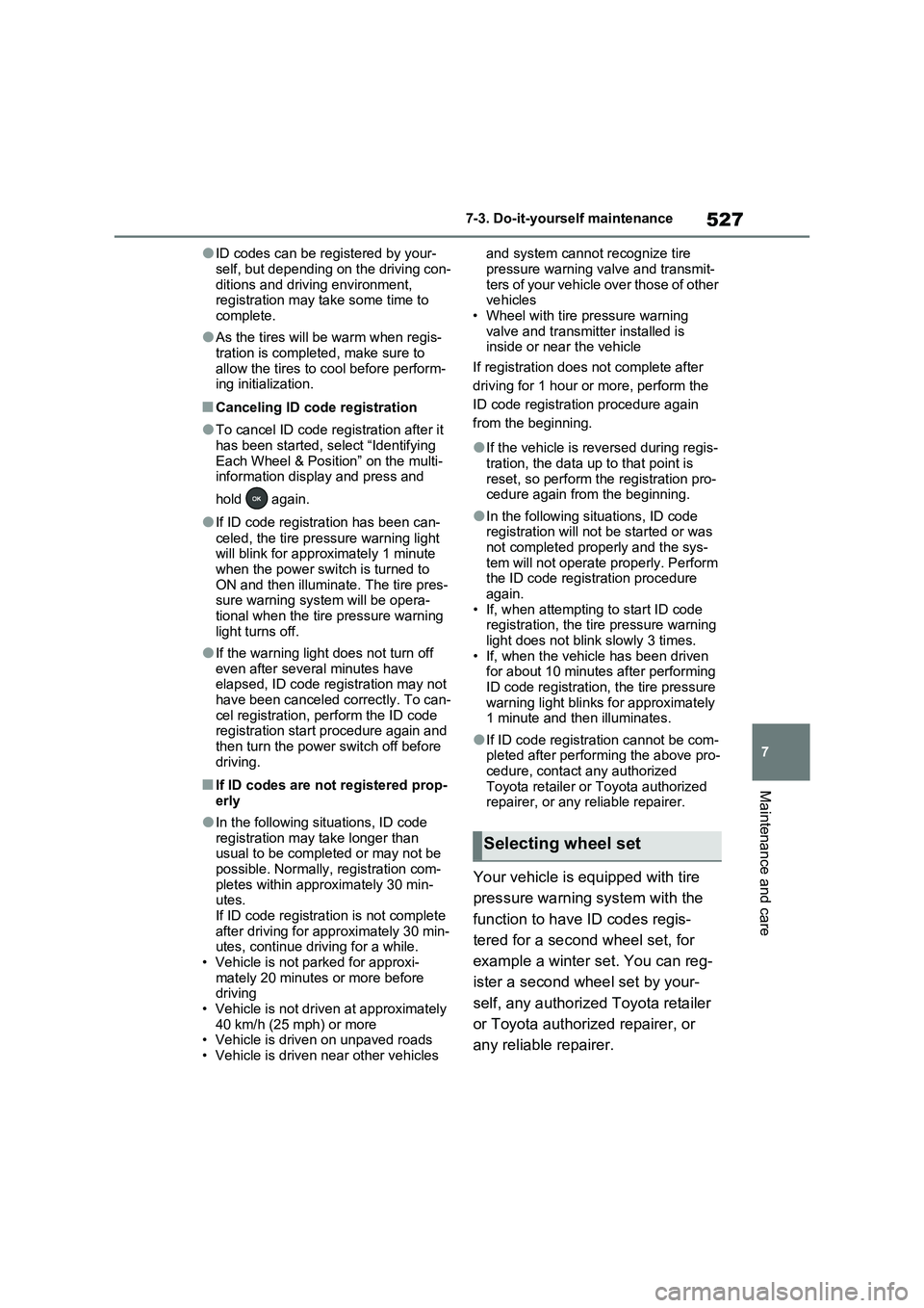 TOYOTA VERSO S 2011 Owners Manual 527
7 7-3. Do-it-yourself maintenance
Maintenance and care
●ID codes can be registered by your-
self, but depending on the driving con-
ditions and driving environment,
registration may take some t TOYOTA VERSO S 2011 Owners Manual 527
7 7-3. Do-it-yourself maintenance
Maintenance and care
●ID codes can be registered by your-
self, but depending on the driving con-
ditions and driving environment,
registration may take some t