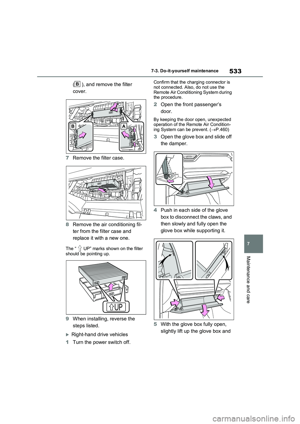 TOYOTA VERSO S 2011 Owners Manual 533
7
7-3. Do-it-yourself maintenance
Maintenance and care
( ), and remove the filter
cover.
7 Remove the filter case.
8 Remove the air conditioning fil-
ter from the filter case and
replace i TOYOTA VERSO S 2011 Owners Manual 533
7
7-3. Do-it-yourself maintenance
Maintenance and care
( ), and remove the filter
cover.
7 Remove the filter case.
8 Remove the air conditioning fil-
ter from the filter case and
replace i