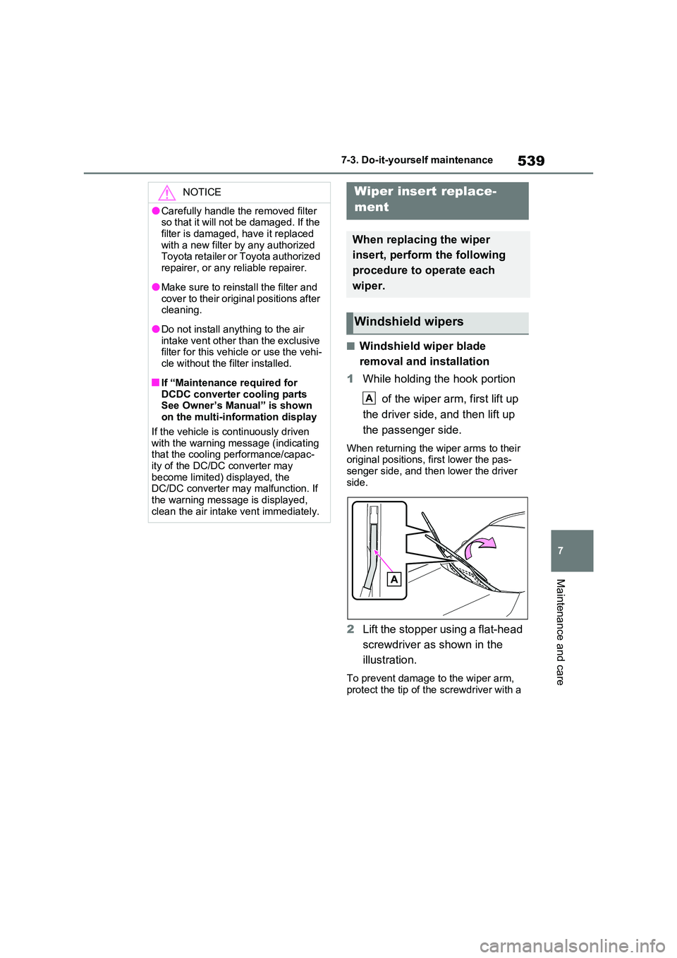TOYOTA VERSO S 2011 Owners Manual 539
7
7-3. Do-it-yourself maintenance
Maintenance and care
■Windshield wiper blade
removal and installation
1 While holding the hook portion
of the wiper arm, first lift up
the driver side, TOYOTA VERSO S 2011 Owners Manual 539
7
7-3. Do-it-yourself maintenance
Maintenance and care
■Windshield wiper blade
removal and installation
1 While holding the hook portion
of the wiper arm, first lift up
the driver side,