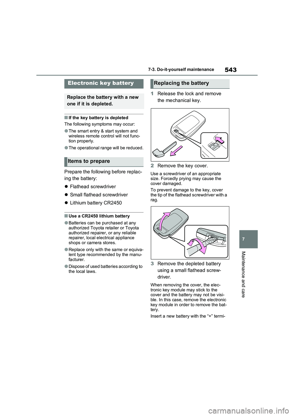 TOYOTA VERSO S 2011 Owners Manual 543
7
7-3. Do-it-yourself maintenance
Maintenance and care
■If the key battery is depleted
The following symptoms may occur:
●The smart entry & start system and
wireless remote control will no TOYOTA VERSO S 2011 Owners Manual 543
7
7-3. Do-it-yourself maintenance
Maintenance and care
■If the key battery is depleted
The following symptoms may occur:
●The smart entry & start system and
wireless remote control will no