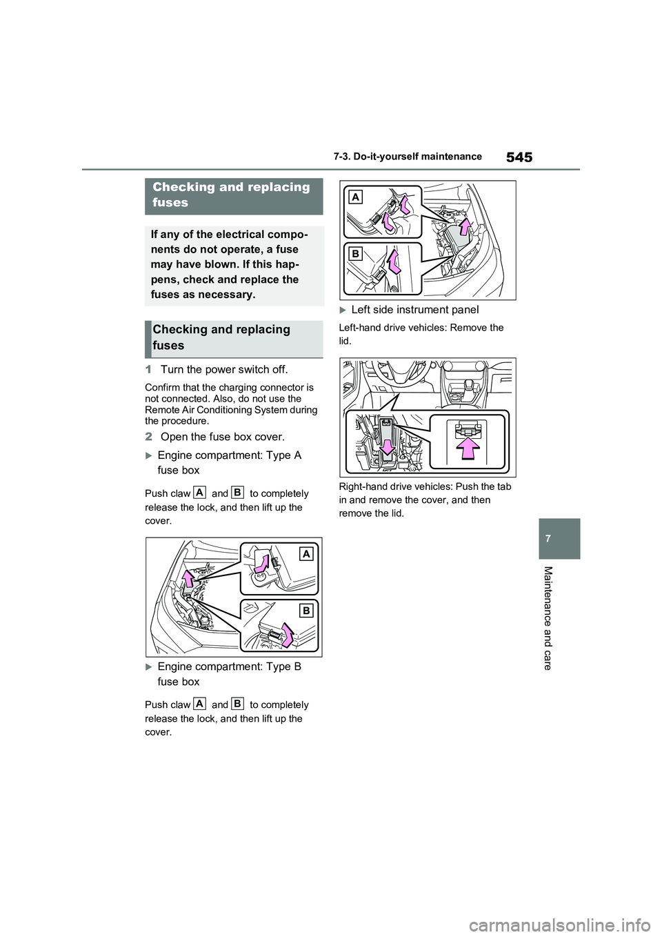 TOYOTA VERSO S 2011  Owners Manual 545
7 7-3. Do-it-yourself maintenance
Maintenance and care
1Turn the power switch off.
Confirm that the charging connector is 
not connected. Also, do not use the 
Remote Air Conditioning System durin