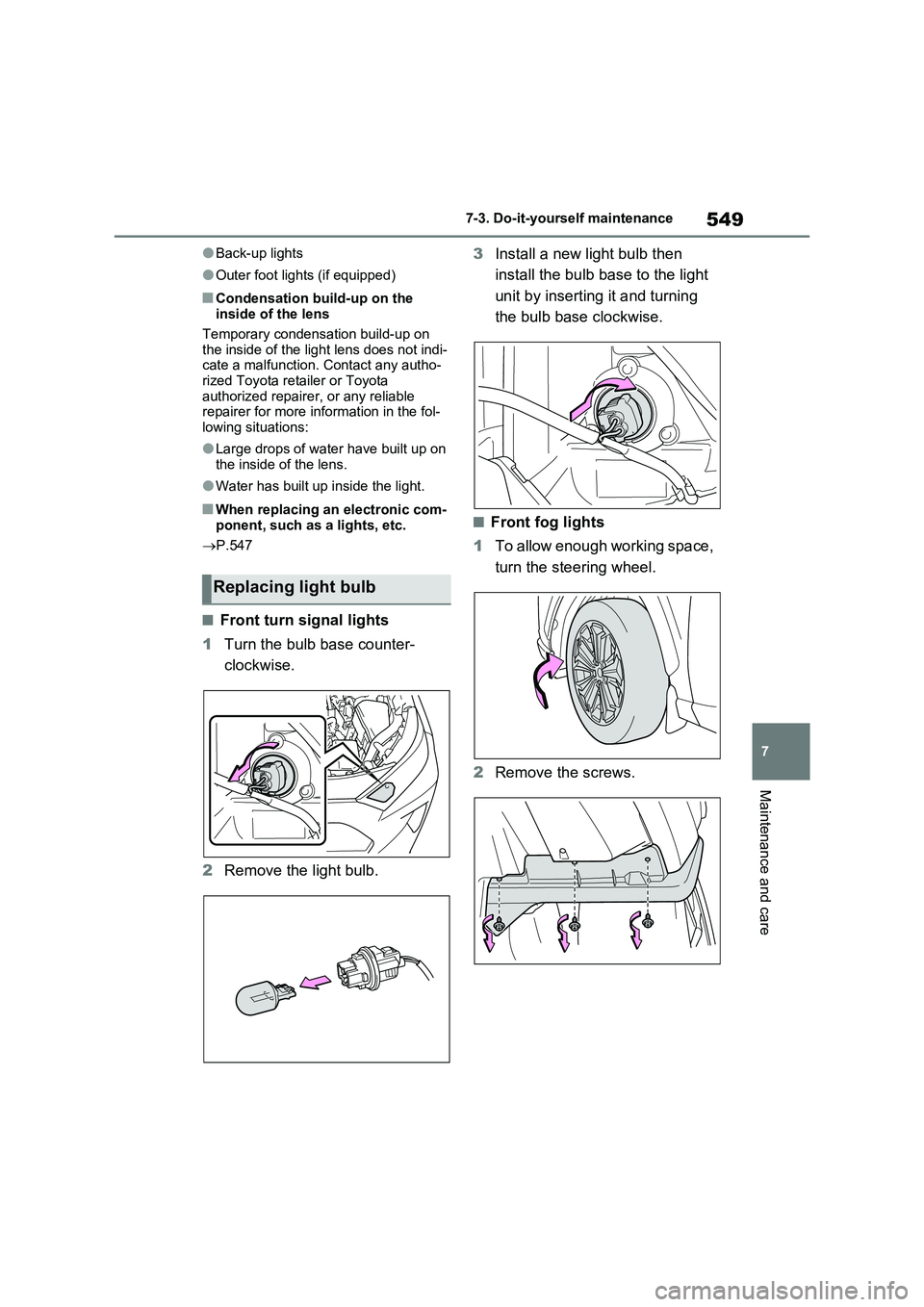 TOYOTA VERSO S 2011 Owners Manual 549
7 7-3. Do-it-yourself maintenance
Maintenance and care
●Back-up lights
●Outer foot lights (if equipped)
■Condensation build-up on the
inside of the lens
Temporary condensation build-up on
TOYOTA VERSO S 2011 Owners Manual 549
7 7-3. Do-it-yourself maintenance
Maintenance and care
●Back-up lights
●Outer foot lights (if equipped)
■Condensation build-up on the
inside of the lens
Temporary condensation build-up on
