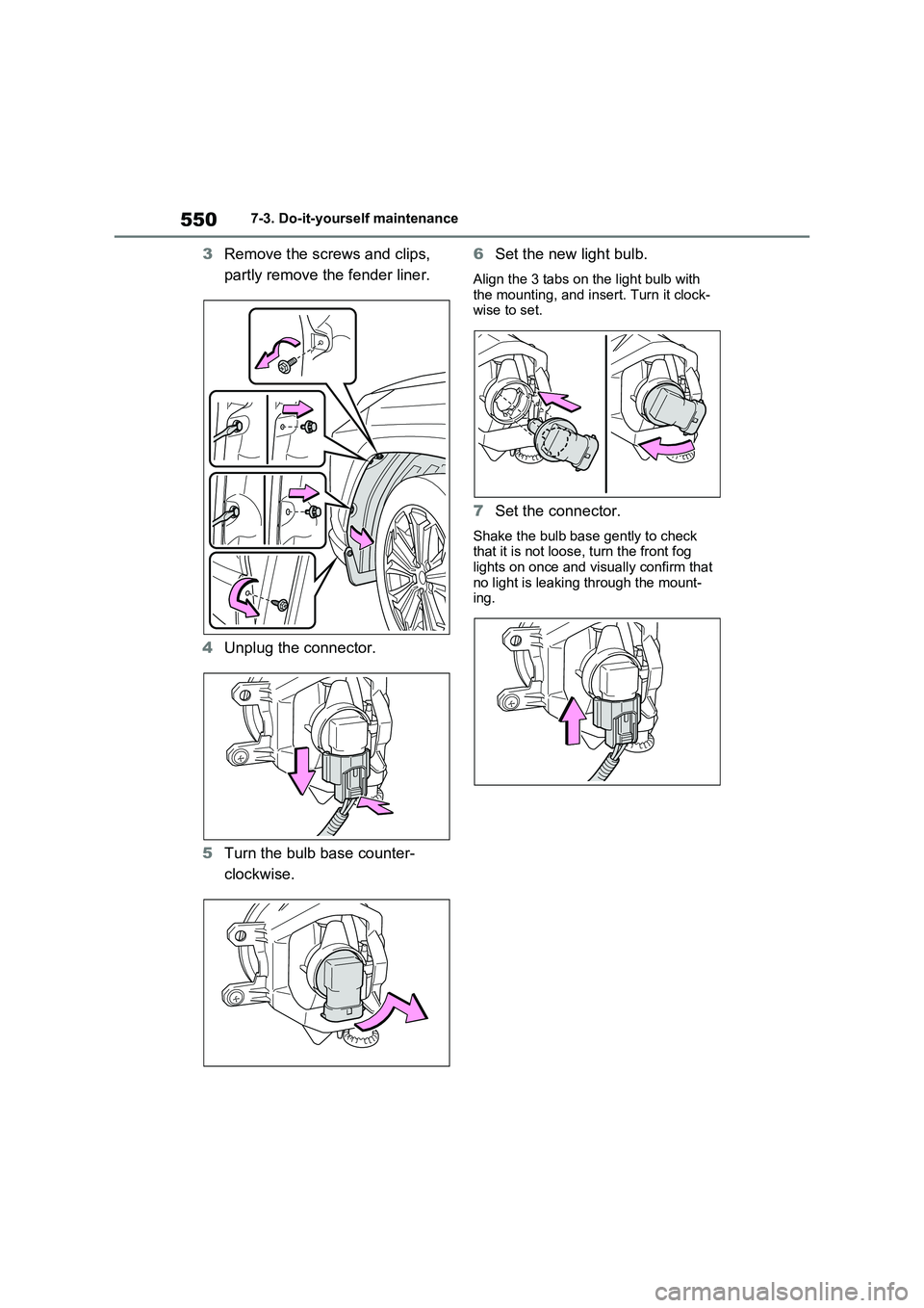 TOYOTA VERSO S 2011 Owners Manual 5507-3. Do-it-yourself maintenance
3Remove the screws and clips,
partly remove the fender liner.
4Unplug the connector.
5Turn the bulb base counter-
clockwise.6Set the new light bulb.
Align the 3 tab TOYOTA VERSO S 2011 Owners Manual 5507-3. Do-it-yourself maintenance
3Remove the screws and clips,
partly remove the fender liner.
4Unplug the connector.
5Turn the bulb base counter-
clockwise.6Set the new light bulb.
Align the 3 tab