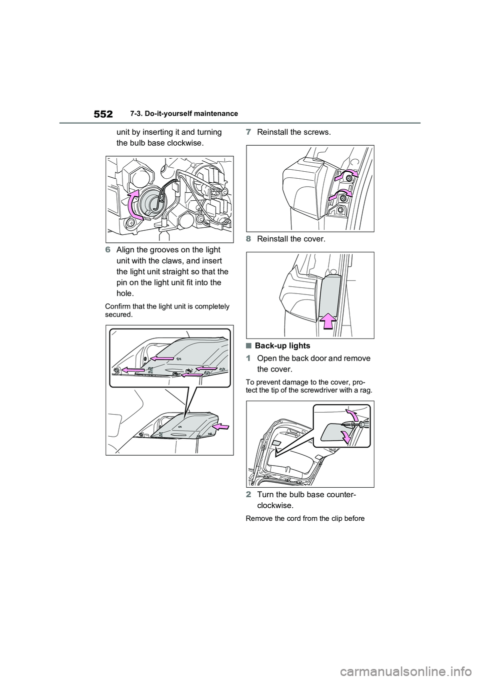 TOYOTA VERSO S 2011  Owners Manual 5527-3. Do-it-yourself maintenance
unit by inserting it and turning 
the bulb base clockwise.
6Align the grooves on the light 
unit with the claws, and insert 
the light unit straight so that the 
pin