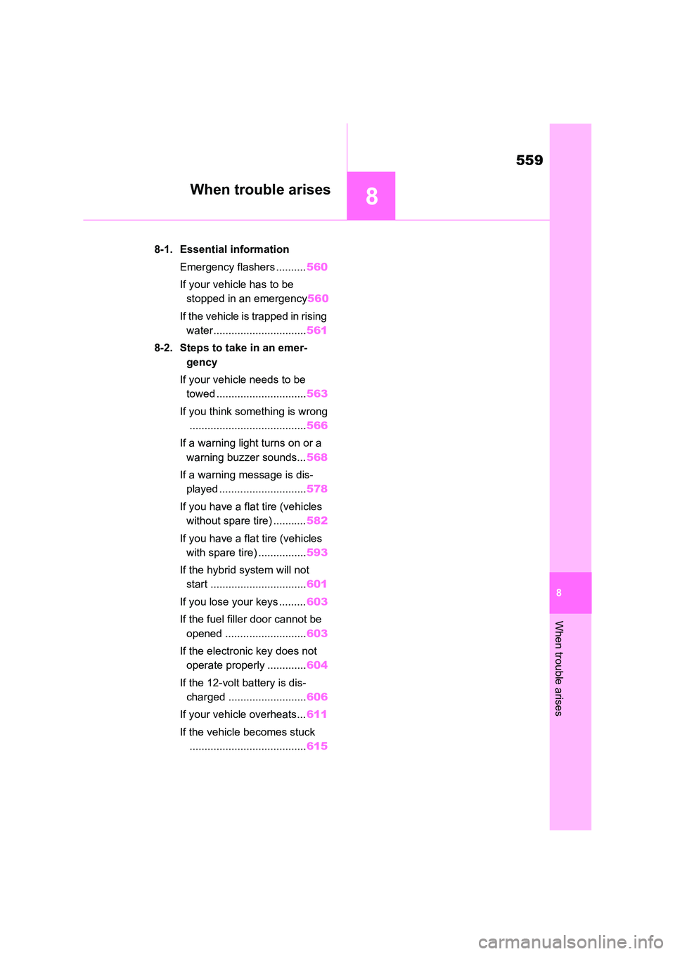 TOYOTA VERSO S 2011 Owners Manual 8
559
8
When trouble arises
When trouble arises
8-1. Essential information
Emergency flashers .......... 560
If your vehicle has to be
stopped in an emergency 560
If the vehicle is trapped in ris TOYOTA VERSO S 2011 Owners Manual 8
559
8
When trouble arises
When trouble arises
8-1. Essential information
Emergency flashers .......... 560
If your vehicle has to be
stopped in an emergency 560
If the vehicle is trapped in ris