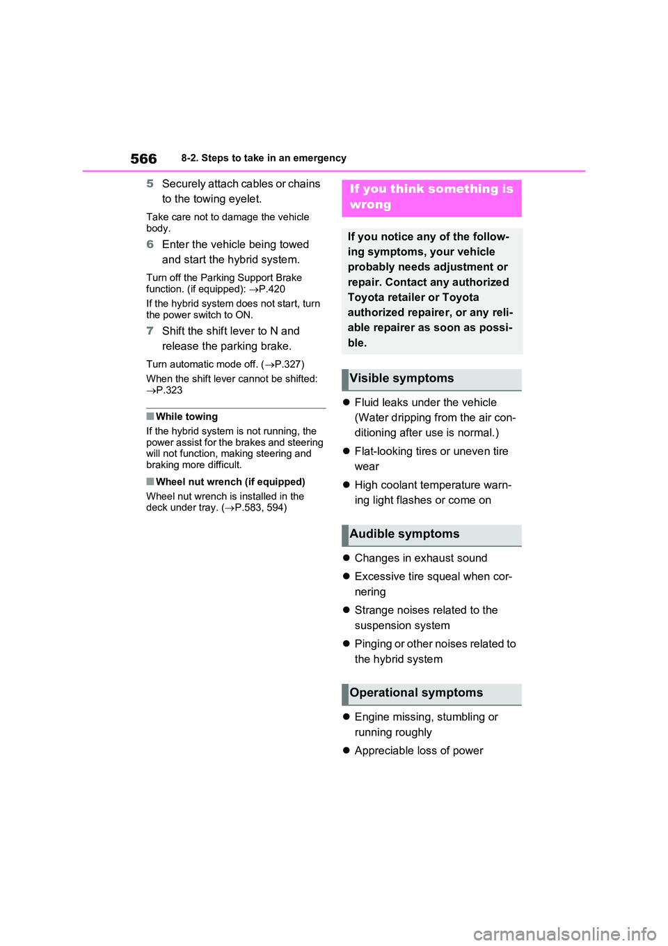 TOYOTA VERSO S 2011 Owners Manual 5668-2. Steps to take in an emergency
5Securely attach cables or chains
to the towing eyelet.
Take care not to damage the vehicle
body.
6 Enter the vehicle being towed
and start the hybrid syste TOYOTA VERSO S 2011 Owners Manual 5668-2. Steps to take in an emergency
5Securely attach cables or chains
to the towing eyelet.
Take care not to damage the vehicle
body.
6 Enter the vehicle being towed
and start the hybrid syste