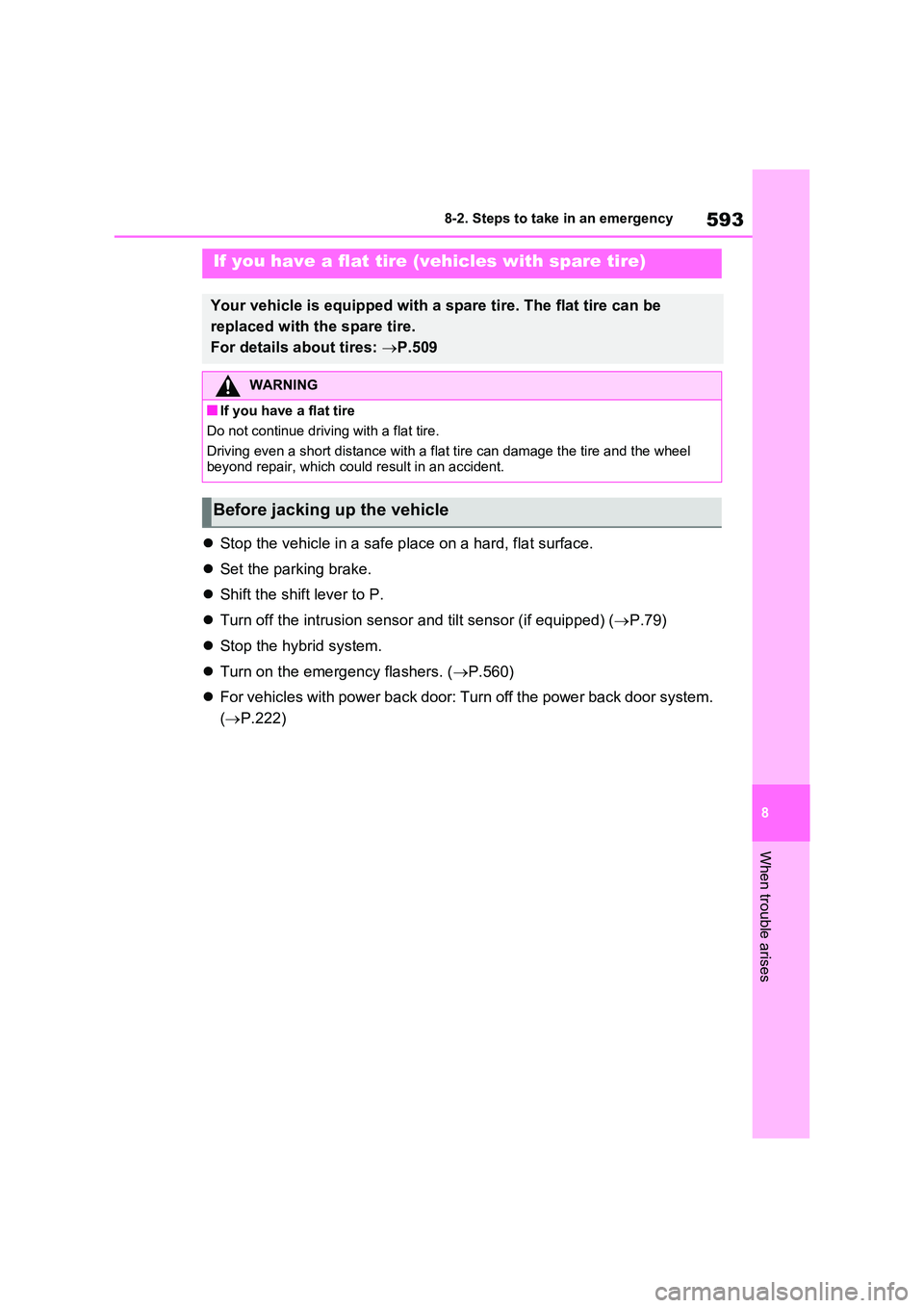 TOYOTA VERSO S 2011 Owners Manual 593
8
8-2. Steps to take in an emergency
When trouble arises
Stop the vehicle in a safe place on a hard, flat surface.
Set the parking brake.
Shift the shift lever to P.
Turn off t TOYOTA VERSO S 2011 Owners Manual 593
8
8-2. Steps to take in an emergency
When trouble arises
Stop the vehicle in a safe place on a hard, flat surface.
Set the parking brake.
Shift the shift lever to P.
Turn off t