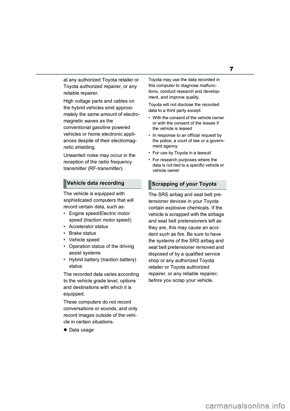 TOYOTA VERSO S 2011 Owners Manual 7
at any authorized Toyota retailer or
Toyota authorized repairer, or any
reliable repairer.
High voltage parts and cables on
the hybrid vehicles emit approxi-
mately the same amount of electro-
ma TOYOTA VERSO S 2011 Owners Manual 7
at any authorized Toyota retailer or
Toyota authorized repairer, or any
reliable repairer.
High voltage parts and cables on
the hybrid vehicles emit approxi-
mately the same amount of electro-
ma