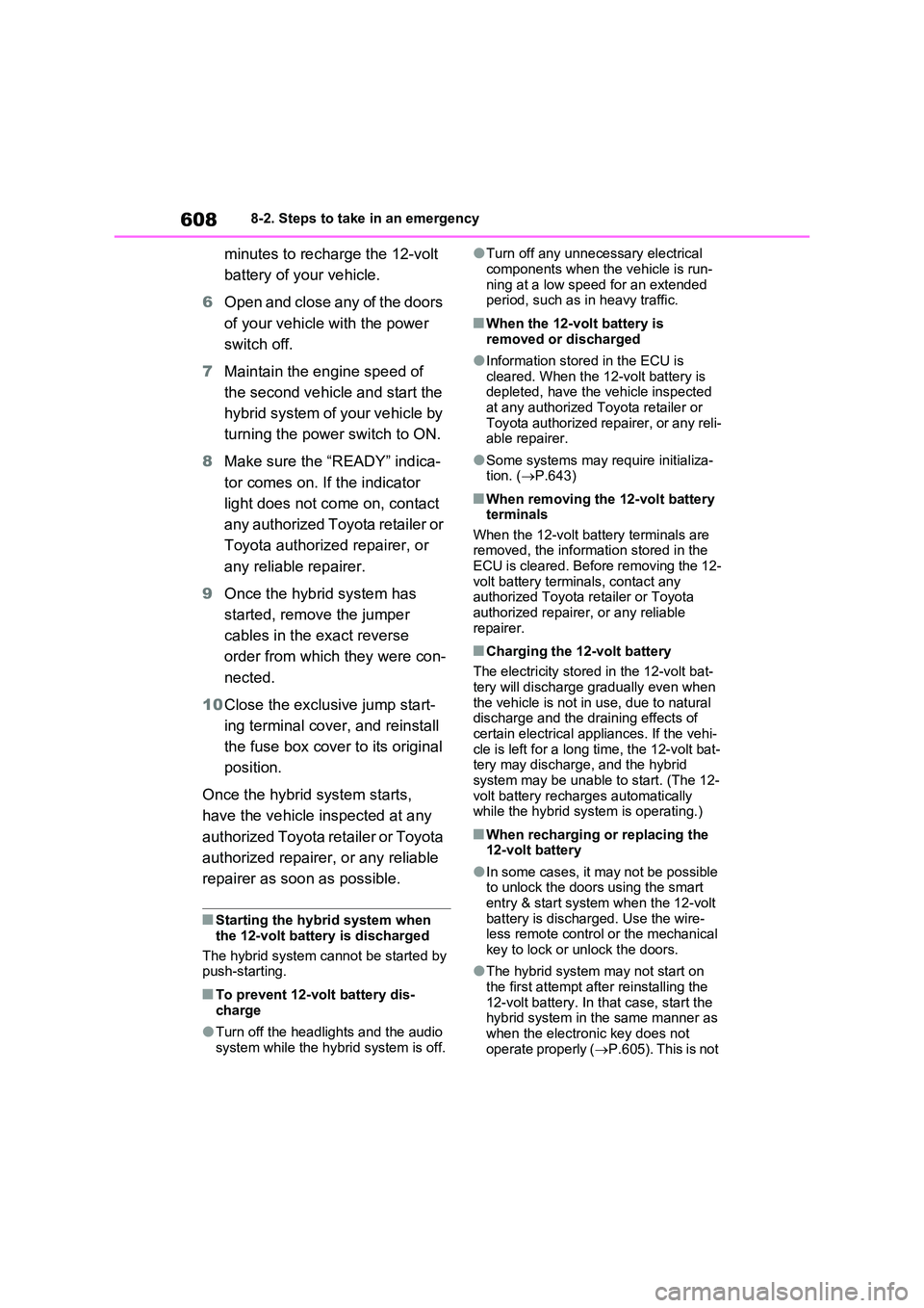 TOYOTA VERSO S 2011 Owners Manual 6088-2. Steps to take in an emergency
minutes to recharge the 12-volt
battery of your vehicle.
6 Open and close any of the doors
of your vehicle with the power
switch off.
7 Maintain the engin TOYOTA VERSO S 2011 Owners Manual 6088-2. Steps to take in an emergency
minutes to recharge the 12-volt
battery of your vehicle.
6 Open and close any of the doors
of your vehicle with the power
switch off.
7 Maintain the engin