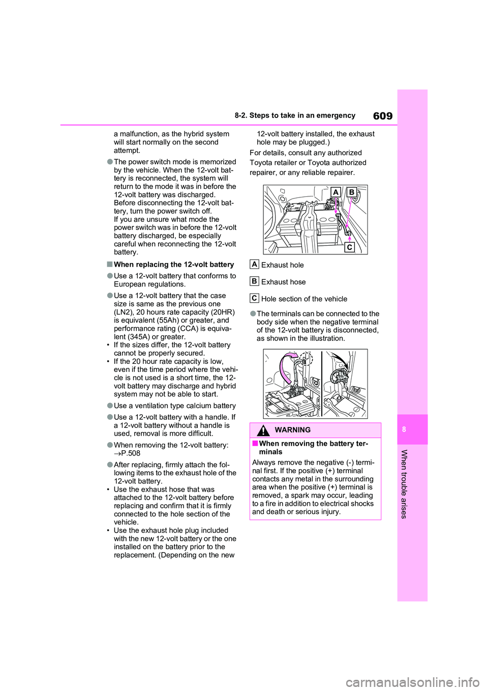 TOYOTA VERSO S 2011 Owners Manual 609
8
8-2. Steps to take in an emergency
When trouble arises
a malfunction, as the hybrid system
will start normally on the second attempt.
●The power switch mode is memorized by the vehicle. Wh TOYOTA VERSO S 2011 Owners Manual 609
8
8-2. Steps to take in an emergency
When trouble arises
a malfunction, as the hybrid system
will start normally on the second attempt.
●The power switch mode is memorized by the vehicle. Wh