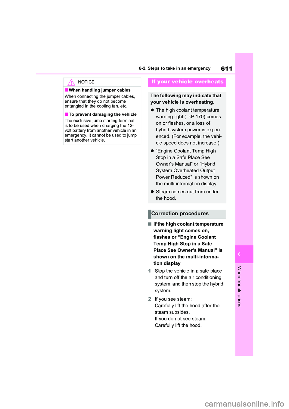 TOYOTA VERSO S 2011 Owners Manual 611
8
8-2. Steps to take in an emergency
When trouble arises
■If the high coolant temperature
warning light comes on,
flashes or “Engine Coolant
Temp High Stop in a Safe
Place See Owner TOYOTA VERSO S 2011 Owners Manual 611
8
8-2. Steps to take in an emergency
When trouble arises
■If the high coolant temperature
warning light comes on,
flashes or “Engine Coolant
Temp High Stop in a Safe
Place See Owner