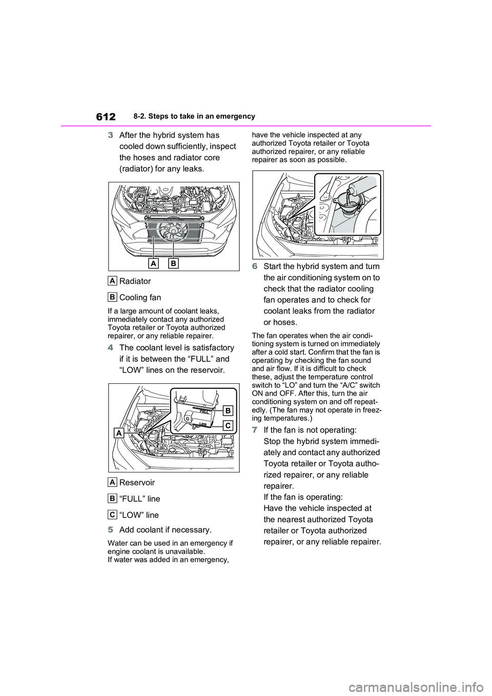 TOYOTA VERSO S 2011 Owners Manual 6128-2. Steps to take in an emergency
3After the hybrid system has
cooled down sufficiently, inspect
the hoses and radiator core
(radiator) for any leaks.
Radiator
Cooling fan
If a large amoun TOYOTA VERSO S 2011 Owners Manual 6128-2. Steps to take in an emergency
3After the hybrid system has
cooled down sufficiently, inspect
the hoses and radiator core
(radiator) for any leaks.
Radiator
Cooling fan
If a large amoun