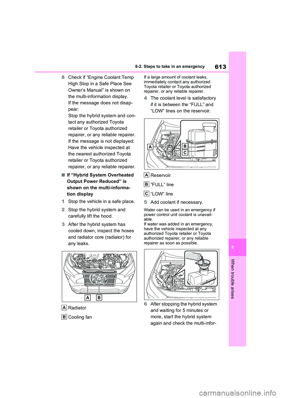 TOYOTA VERSO S 2011 Owners Manual 613
8
8-2. Steps to take in an emergency
When trouble arises
8 Check if “Engine Coolant Temp
High Stop in a Safe Place See
Owner’s Manual” is shown on
the multi-information display.
If t TOYOTA VERSO S 2011 Owners Manual 613
8
8-2. Steps to take in an emergency
When trouble arises
8 Check if “Engine Coolant Temp
High Stop in a Safe Place See
Owner’s Manual” is shown on
the multi-information display.
If t