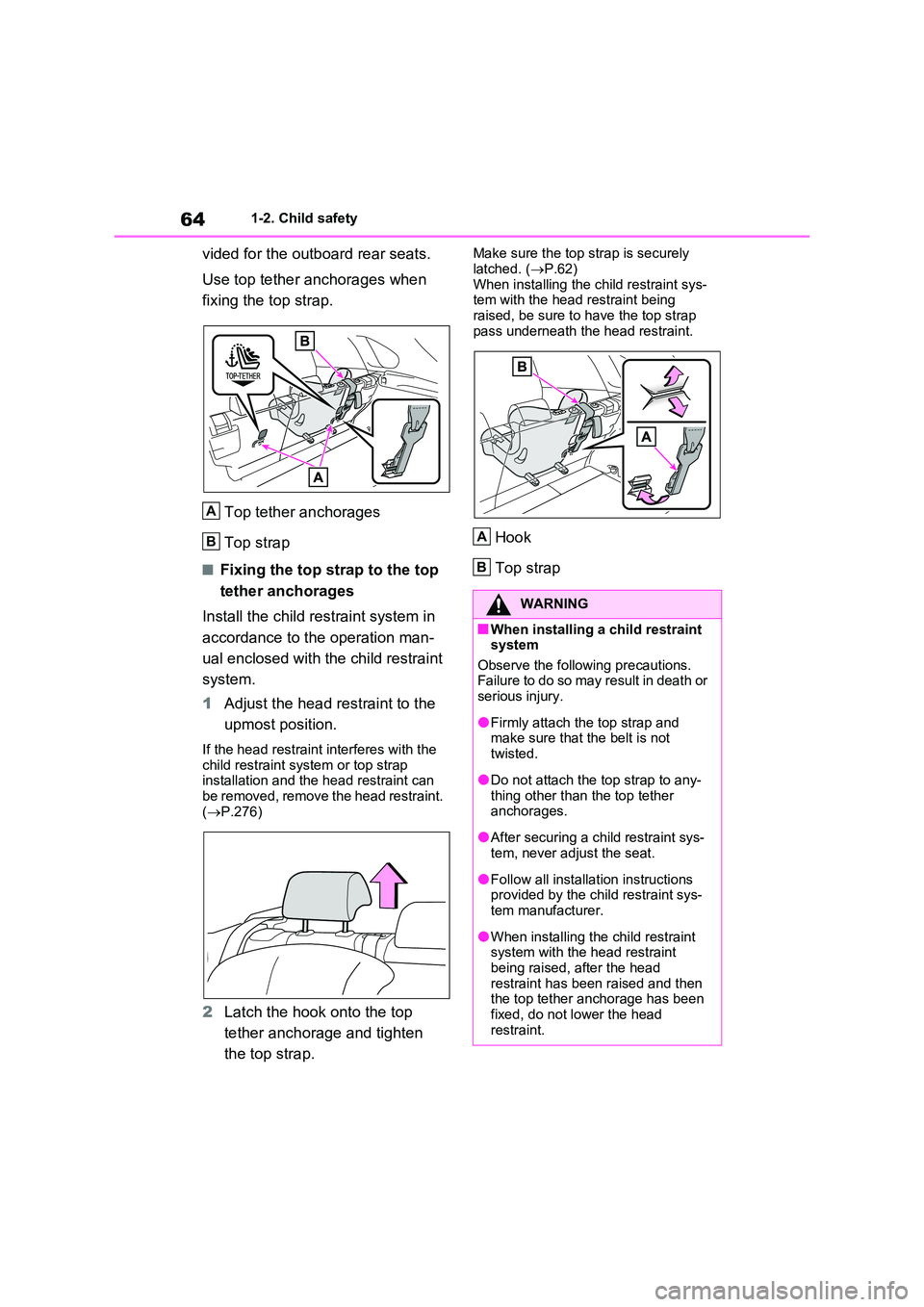 TOYOTA VERSO S 2011 Repair Manual 641-2. Child safety
vided for the outboard rear seats.
Use top tether anchorages when
fixing the top strap.
Top tether anchorages
Top strap
■Fixing the top strap to the top
tether anchorages TOYOTA VERSO S 2011 Repair Manual 641-2. Child safety
vided for the outboard rear seats.
Use top tether anchorages when
fixing the top strap.
Top tether anchorages
Top strap
■Fixing the top strap to the top
tether anchorages