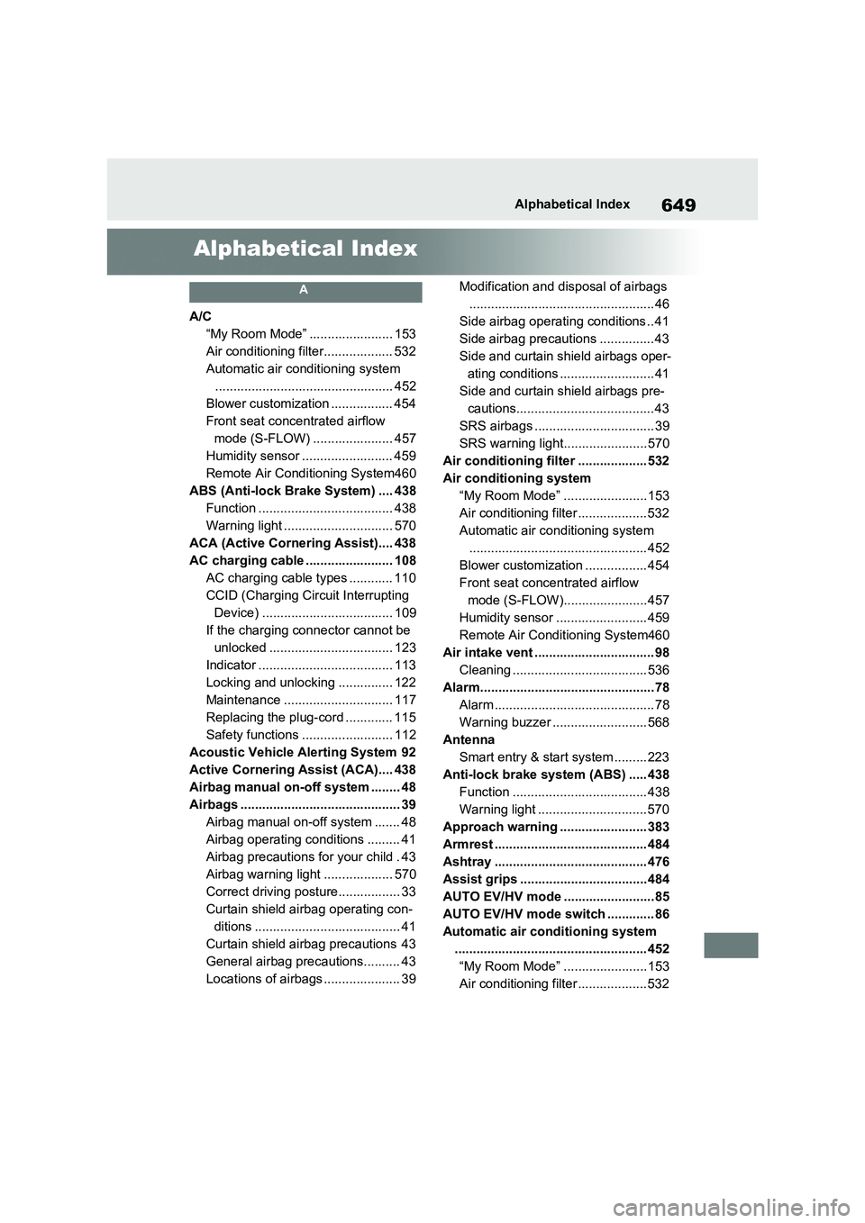 TOYOTA VERSO S 2011 Owners Manual 649Alphabetical Index
Alphabetical Index
A
A/C
“My Room Mode” ....................... 153
Air conditioning filter................... 532
Automatic air conditioning system
......................... TOYOTA VERSO S 2011 Owners Manual 649Alphabetical Index
Alphabetical Index
A
A/C
“My Room Mode” ....................... 153
Air conditioning filter................... 532
Automatic air conditioning system
.........................