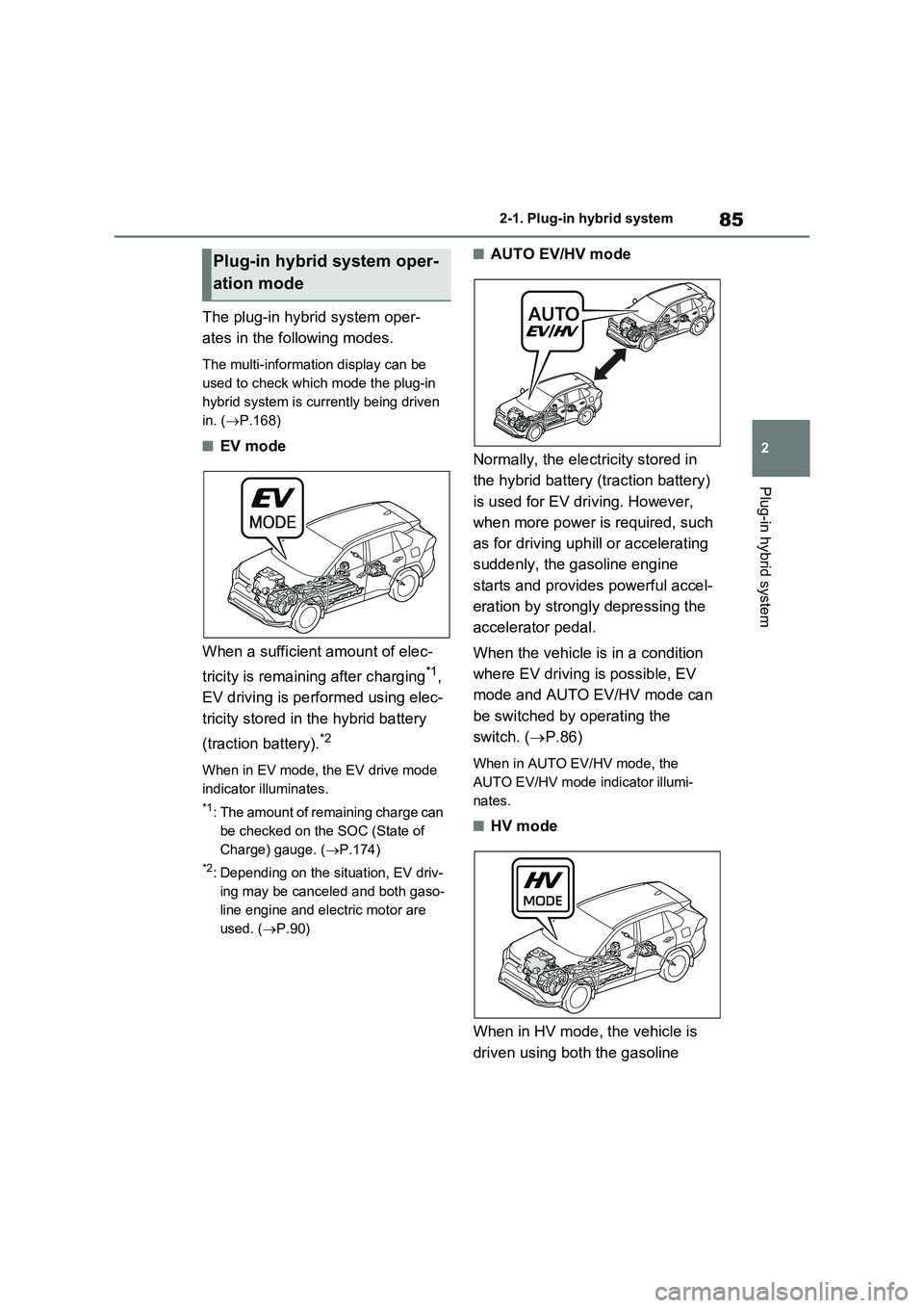 TOYOTA VERSO S 2011 Manual Online 85
2
2-1. Plug-in hybrid system
Plug-in hybrid system
The plug-in hybrid system oper-
ates in the following modes.
The multi-information display can be
used to check which mode the plug-in
hybrid TOYOTA VERSO S 2011 Manual Online 85
2
2-1. Plug-in hybrid system
Plug-in hybrid system
The plug-in hybrid system oper-
ates in the following modes.
The multi-information display can be
used to check which mode the plug-in
hybrid