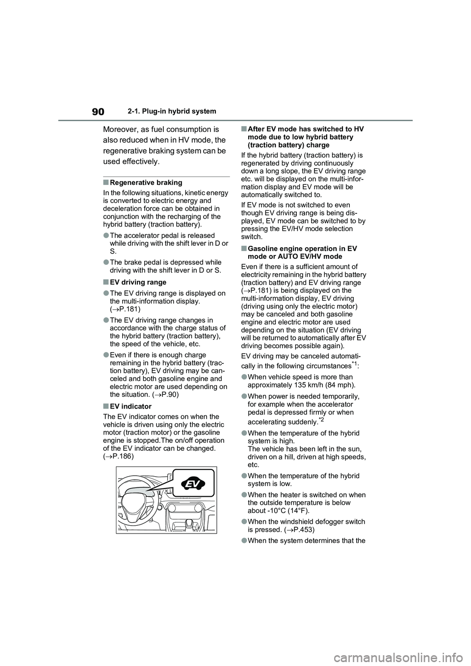 TOYOTA VERSO S 2011 Manual Online 902-1. Plug-in hybrid system
Moreover, as fuel consumption is
also reduced when in HV mode, the
regenerative braking system can be
used effectively.
■Regenerative braking
In the following situati TOYOTA VERSO S 2011 Manual Online 902-1. Plug-in hybrid system
Moreover, as fuel consumption is
also reduced when in HV mode, the
regenerative braking system can be
used effectively.
■Regenerative braking
In the following situati