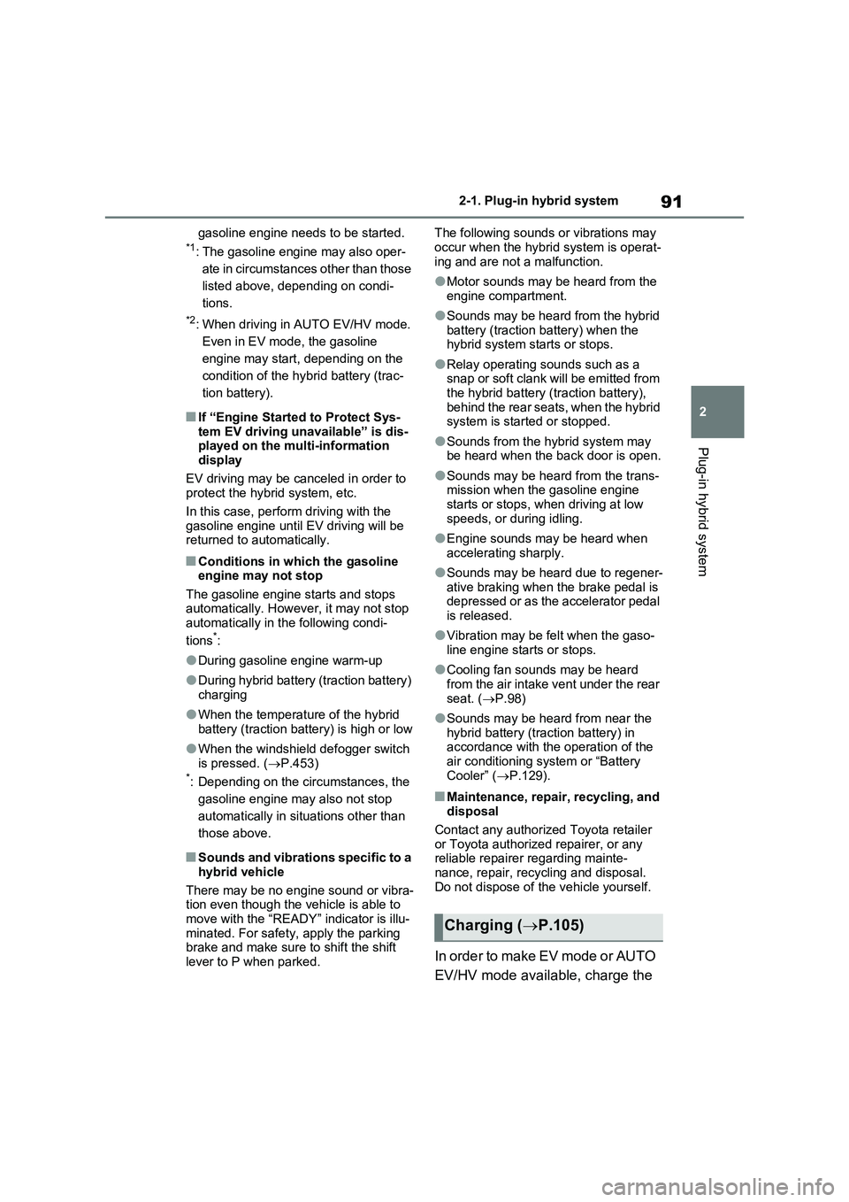 TOYOTA VERSO S 2011 Owners Manual 91
2 2-1. Plug-in hybrid system
Plug-in hybrid system
gasoline engine needs to be started.*1: The gasoline engine may also oper-
ate in circumstances other than those
listed above, depending on condi TOYOTA VERSO S 2011 Owners Manual 91
2 2-1. Plug-in hybrid system
Plug-in hybrid system
gasoline engine needs to be started.*1: The gasoline engine may also oper-
ate in circumstances other than those
listed above, depending on condi