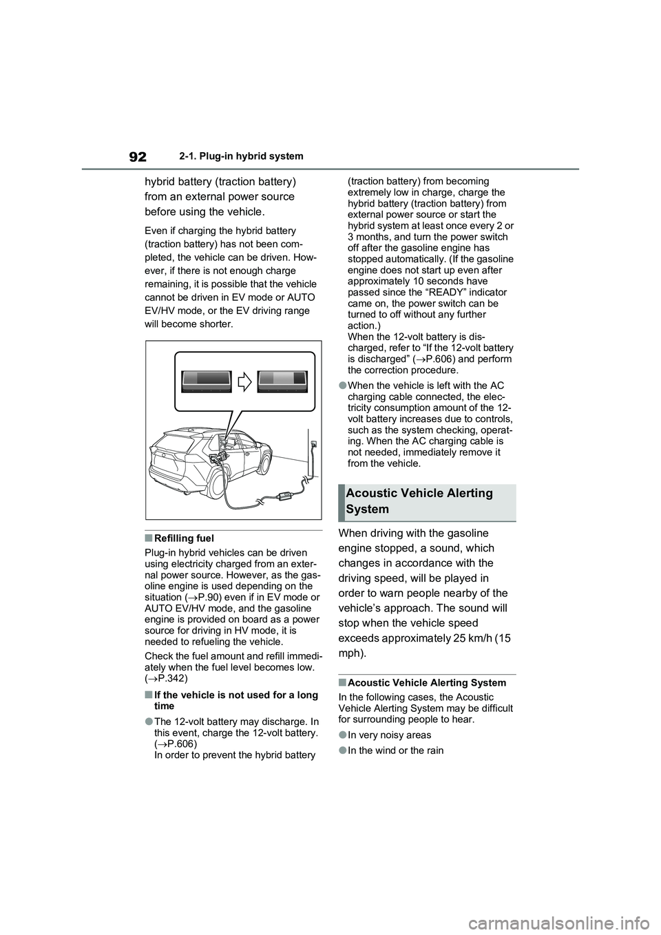 TOYOTA VERSO S 2011 Owners Manual 922-1. Plug-in hybrid system
hybrid battery (traction battery)
from an external power source
before using the vehicle.
Even if charging the hybrid battery
(traction battery) has not been com-
pl TOYOTA VERSO S 2011 Owners Manual 922-1. Plug-in hybrid system
hybrid battery (traction battery)
from an external power source
before using the vehicle.
Even if charging the hybrid battery
(traction battery) has not been com-
pl