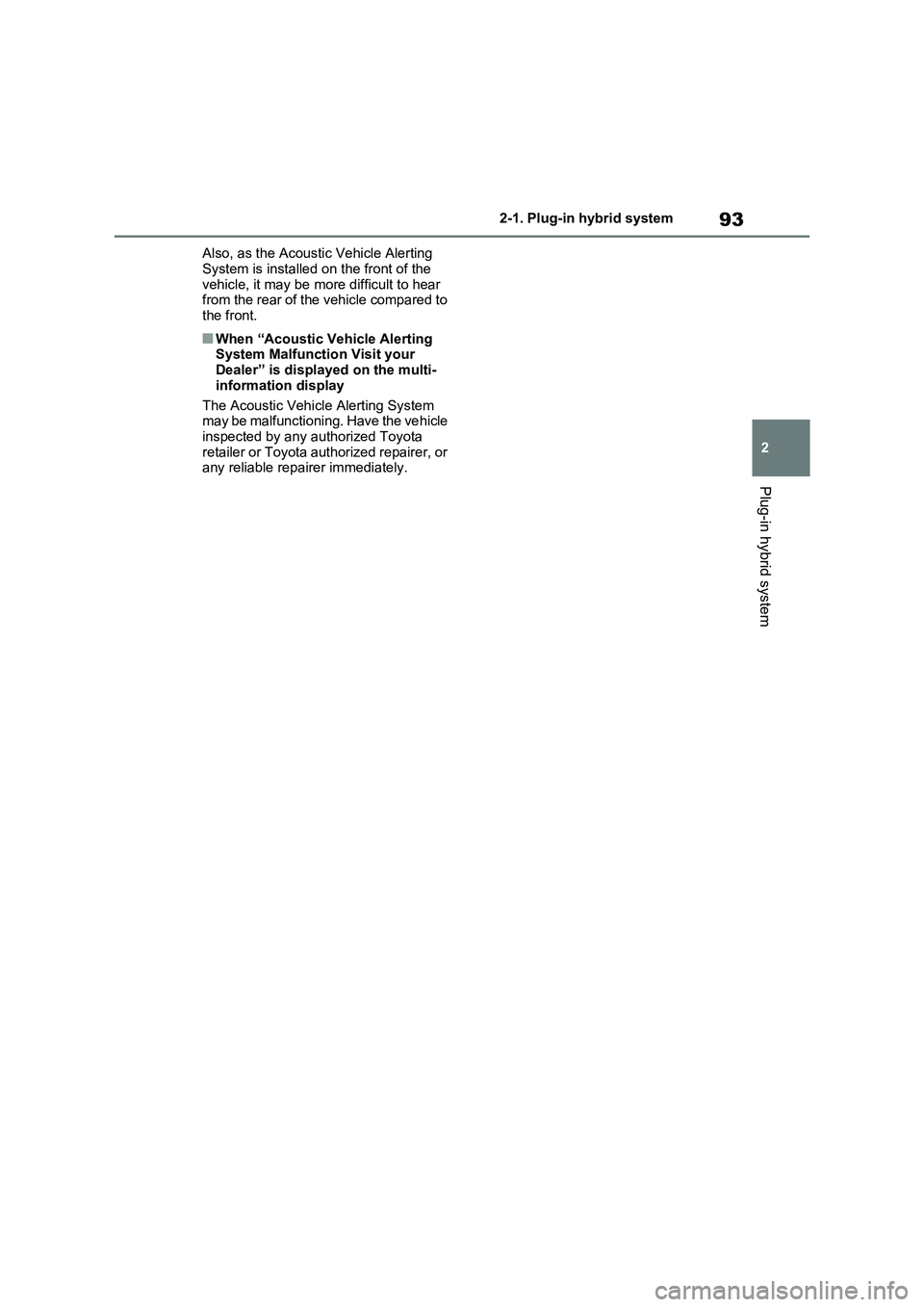 TOYOTA VERSO S 2011 Owners Manual 93
2 2-1. Plug-in hybrid system
Plug-in hybrid system
Also, as the Acoustic Vehicle Alerting
System is installed on the front of the
vehicle, it may be more difficult to hear
from the rear of the v TOYOTA VERSO S 2011 Owners Manual 93
2 2-1. Plug-in hybrid system
Plug-in hybrid system
Also, as the Acoustic Vehicle Alerting
System is installed on the front of the
vehicle, it may be more difficult to hear
from the rear of the v
