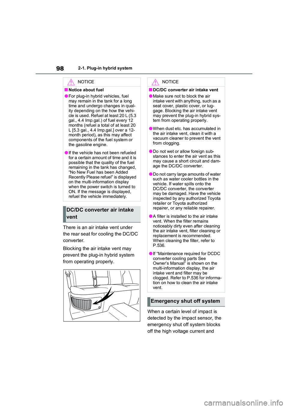 TOYOTA VERSO S 2011 Owners Manual 982-1. Plug-in hybrid system
There is an air intake vent under
the rear seat for cooling the DC/DC
converter.
Blocking the air intake vent may
prevent the plug-in hybrid system
from operating TOYOTA VERSO S 2011 Owners Manual 982-1. Plug-in hybrid system
There is an air intake vent under
the rear seat for cooling the DC/DC
converter.
Blocking the air intake vent may
prevent the plug-in hybrid system
from operating