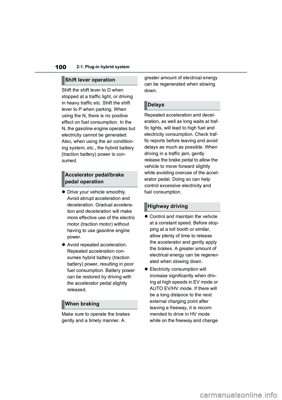 TOYOTA VERSO S 2011 Owners Manual 1002-1. Plug-in hybrid system
Shift the shift lever to D when
stopped at a traffic light, or driving
in heavy traffic etc. Shift the shift
lever to P when parking. When
using the N, there is no po TOYOTA VERSO S 2011 Owners Manual 1002-1. Plug-in hybrid system
Shift the shift lever to D when
stopped at a traffic light, or driving
in heavy traffic etc. Shift the shift
lever to P when parking. When
using the N, there is no po