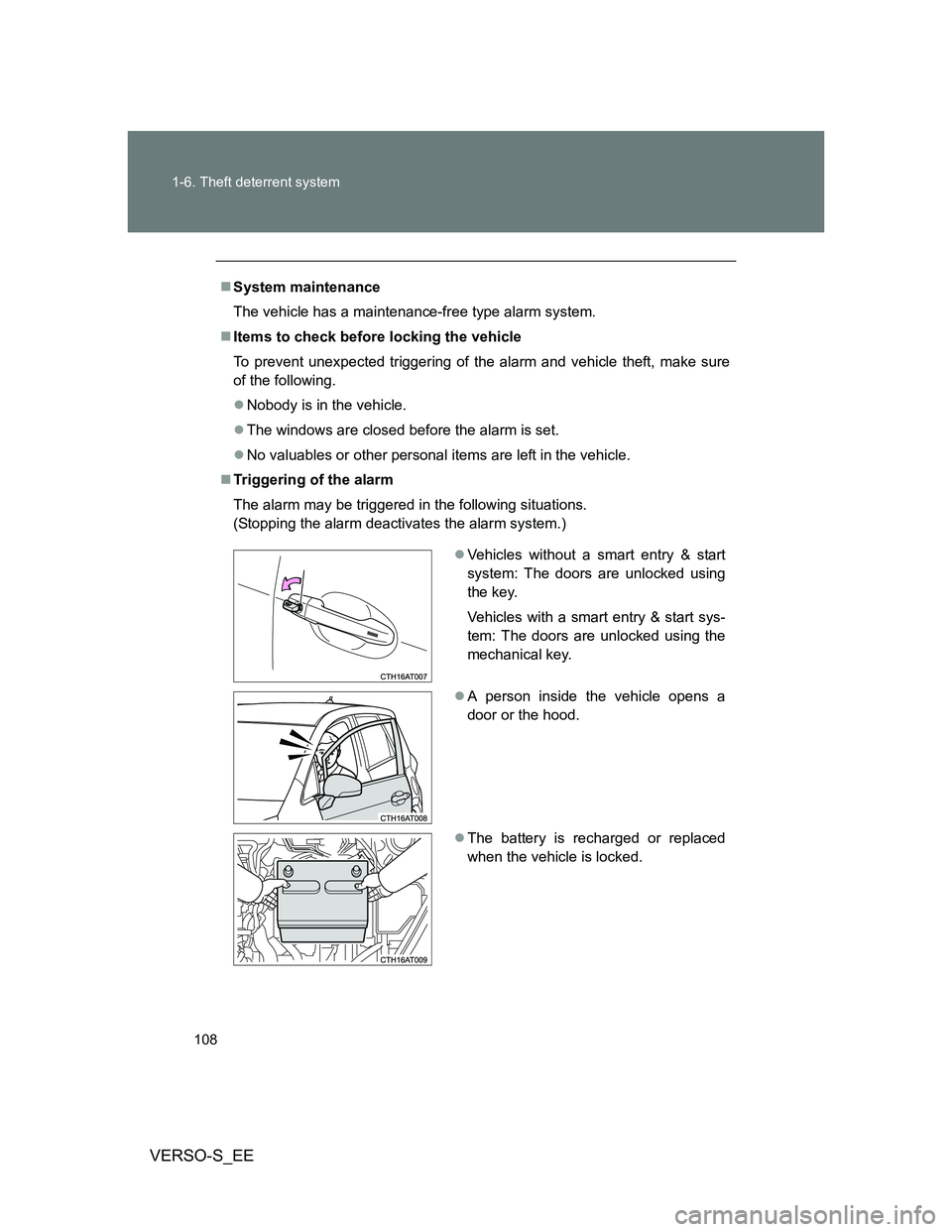 TOYOTA VERSO S 2012 Owners Manual 108 1-6. Theft deterrent system
VERSO-S_EE
System maintenance
The vehicle has a maintenance-free type alarm system.
Items to check before locking the vehicle
To prevent unexpected triggering of TOYOTA VERSO S 2012 Owners Manual 108 1-6. Theft deterrent system
VERSO-S_EE
System maintenance
The vehicle has a maintenance-free type alarm system.
Items to check before locking the vehicle
To prevent unexpected triggering of