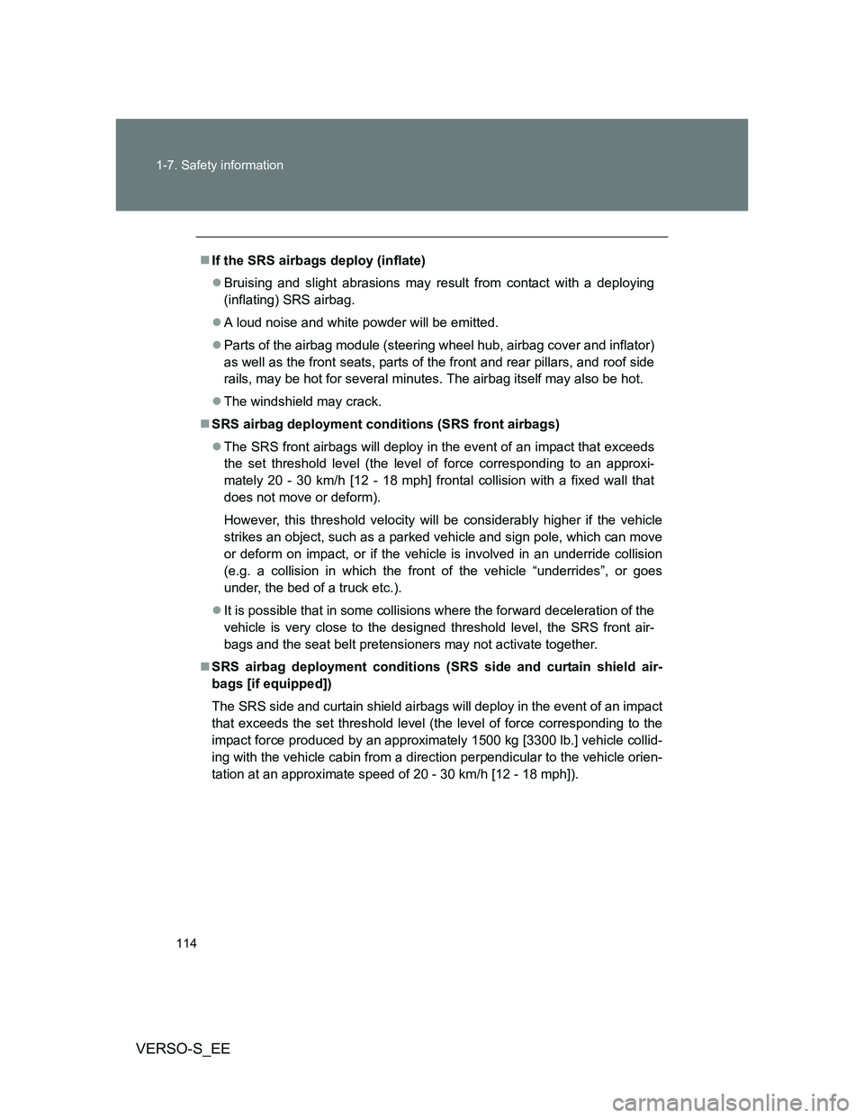 TOYOTA VERSO S 2012 Owners Manual 114 1-7. Safety information
VERSO-S_EE
If the SRS airbags deploy (inflate)
Bruising and slight abrasions may result from contact with a deploying
(inflating) SRS airbag.
A loud noise and whit TOYOTA VERSO S 2012 Owners Manual 114 1-7. Safety information
VERSO-S_EE
If the SRS airbags deploy (inflate)
Bruising and slight abrasions may result from contact with a deploying
(inflating) SRS airbag.
A loud noise and whit