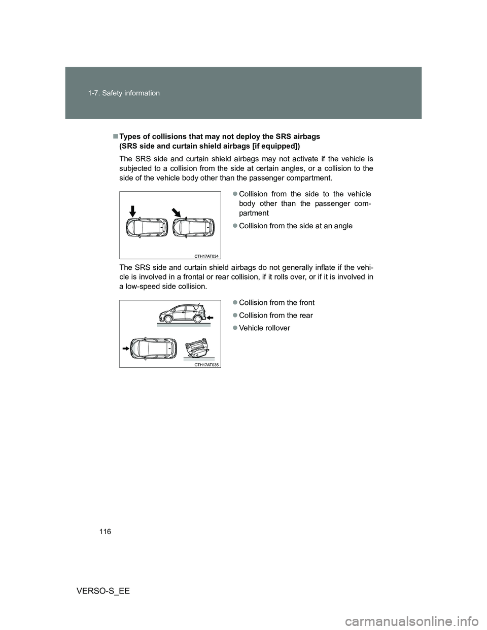 TOYOTA VERSO S 2012  Owners Manual 116 1-7. Safety information
VERSO-S_EE
Types of collisions that may not deploy the SRS airbags 
(SRS side and curtain shield airbags [if equipped])
The SRS side and curtain shield airbags may not a