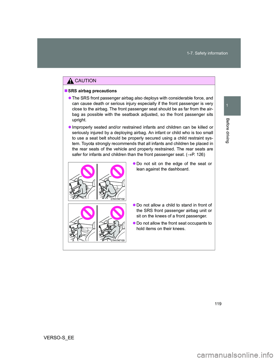 TOYOTA VERSO S 2012 Owners Manual 119 1-7. Safety information
1
Before driving
VERSO-S_EE
CAUTION
SRS airbag precautions
The SRS front passenger airbag also deploys with considerable force, and
can cause death or serious injury TOYOTA VERSO S 2012 Owners Manual 119 1-7. Safety information
1
Before driving
VERSO-S_EE
CAUTION
SRS airbag precautions
The SRS front passenger airbag also deploys with considerable force, and
can cause death or serious injury