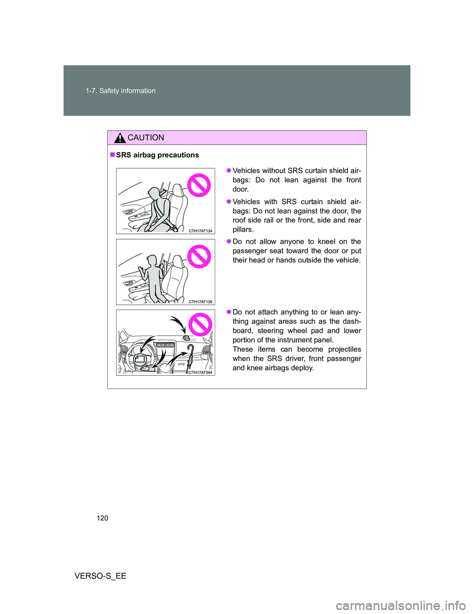 TOYOTA VERSO S 2012 Owners Manual 120 1-7. Safety information
VERSO-S_EE
CAUTION
SRS airbag precautions
Vehicles without SRS curtain shield air-
bags: Do not lean against the front
door.
Vehicles with SRS curtain shield air-
TOYOTA VERSO S 2012 Owners Manual 120 1-7. Safety information
VERSO-S_EE
CAUTION
SRS airbag precautions
Vehicles without SRS curtain shield air-
bags: Do not lean against the front
door.
Vehicles with SRS curtain shield air-