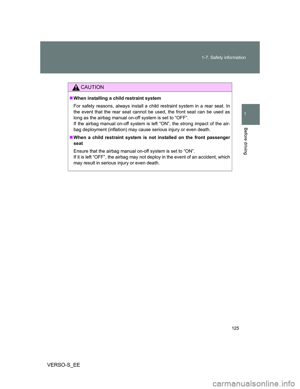 TOYOTA VERSO S 2012 Owners Manual 125 1-7. Safety information
1
Before driving
VERSO-S_EE
CAUTION
When installing a child restraint system
For safety reasons, always install a child restraint system in a rear seat. In
the event tha TOYOTA VERSO S 2012 Owners Manual 125 1-7. Safety information
1
Before driving
VERSO-S_EE
CAUTION
When installing a child restraint system
For safety reasons, always install a child restraint system in a rear seat. In
the event tha