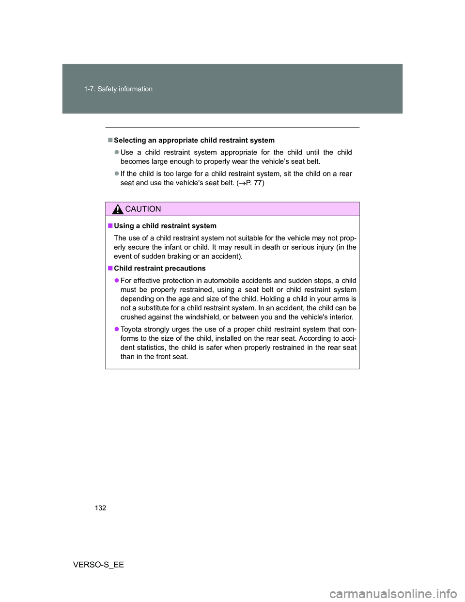 TOYOTA VERSO S 2012 Owners Manual 132 1-7. Safety information
VERSO-S_EE
Selecting an appropriate child restraint system
Use a child restraint system appropriate for the child until the child
becomes large enough to properly wea TOYOTA VERSO S 2012 Owners Manual 132 1-7. Safety information
VERSO-S_EE
Selecting an appropriate child restraint system
Use a child restraint system appropriate for the child until the child
becomes large enough to properly wea