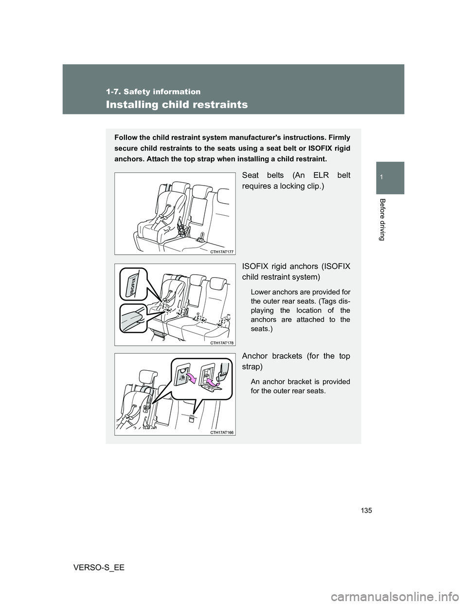 TOYOTA VERSO S 2012 Owners Manual 135
1
1-7. Safety information
Before driving
VERSO-S_EE
Installing child restraints
Follow the child restraint system manufacturers instructions. Firmly
secure child restraints to the seats using a s TOYOTA VERSO S 2012 Owners Manual 135
1
1-7. Safety information
Before driving
VERSO-S_EE
Installing child restraints
Follow the child restraint system manufacturers instructions. Firmly
secure child restraints to the seats using a s