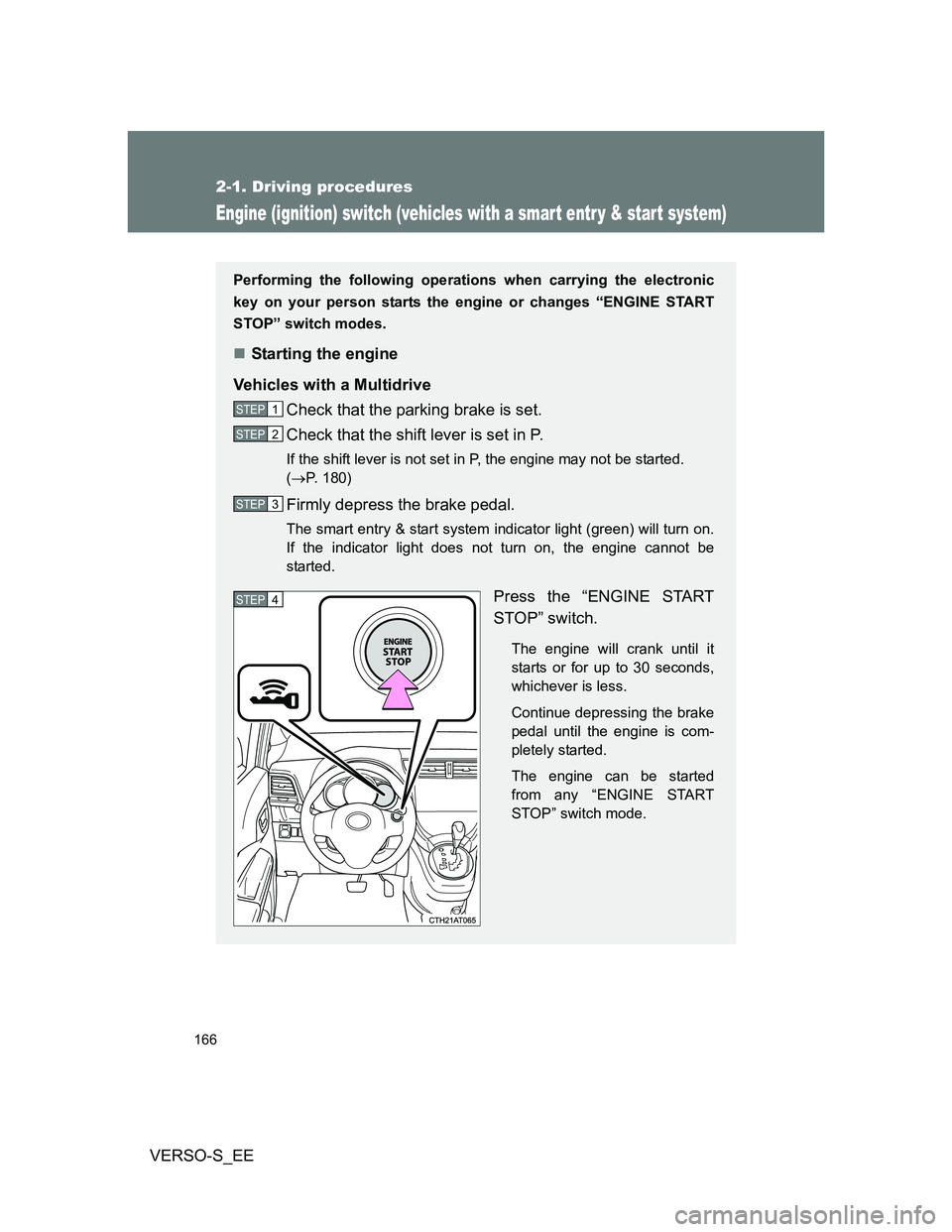 TOYOTA VERSO S 2012 Owners Manual 166
2-1. Driving procedures
VERSO-S_EE
Engine (ignition) switch (vehicles with a smar t entr y & star t system)
Performing the following operations when carrying the electronic
key on your person star TOYOTA VERSO S 2012 Owners Manual 166
2-1. Driving procedures
VERSO-S_EE
Engine (ignition) switch (vehicles with a smar t entr y & star t system)
Performing the following operations when carrying the electronic
key on your person star