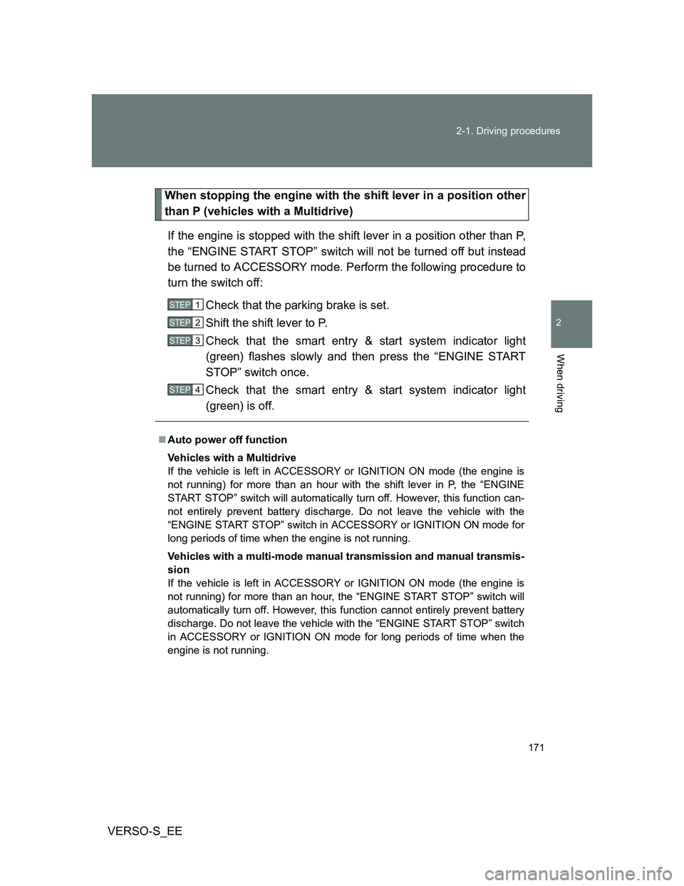 TOYOTA VERSO S 2012 Owners Manual 171 2-1. Driving procedures
2
When driving
VERSO-S_EE
When stopping the engine with the shift lever in a position other
than P (vehicles with a Multidrive)
If the engine is stopped with the shift leve TOYOTA VERSO S 2012 Owners Manual 171 2-1. Driving procedures
2
When driving
VERSO-S_EE
When stopping the engine with the shift lever in a position other
than P (vehicles with a Multidrive)
If the engine is stopped with the shift leve