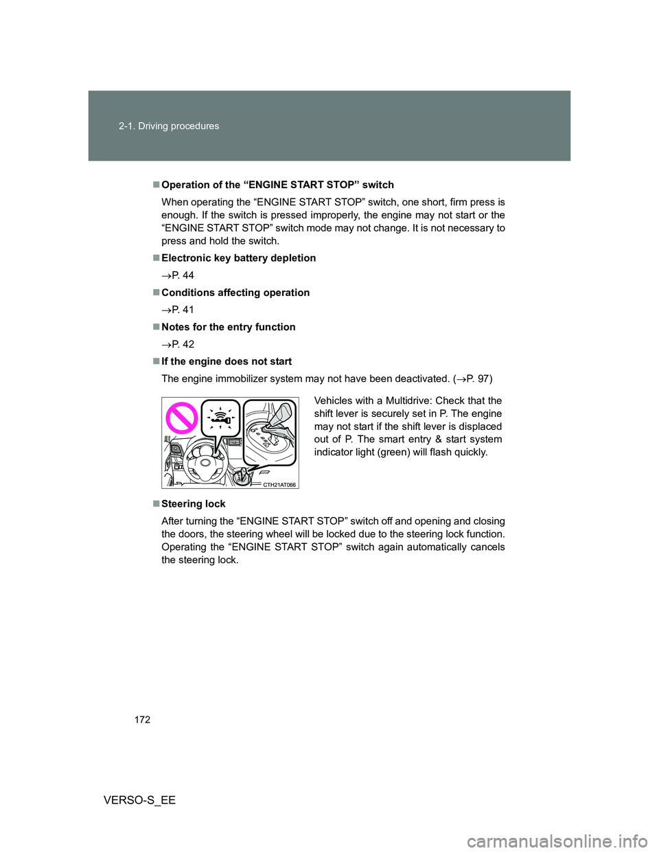 TOYOTA VERSO S 2012 Owners Manual 172 2-1. Driving procedures
VERSO-S_EE
Operation of the “ENGINE START STOP” switch
When operating the “ENGINE START STOP” switch, one short, firm press is
enough. If the switch is pressed i TOYOTA VERSO S 2012 Owners Manual 172 2-1. Driving procedures
VERSO-S_EE
Operation of the “ENGINE START STOP” switch
When operating the “ENGINE START STOP” switch, one short, firm press is
enough. If the switch is pressed i