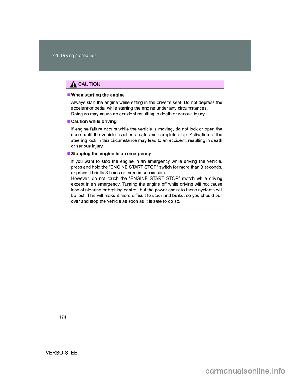 TOYOTA VERSO S 2012 Owners Manual 174 2-1. Driving procedures
VERSO-S_EE
CAUTION
When starting the engine
Always start the engine while sitting in the driver’s seat. Do not depress the
accelerator pedal while starting the engine TOYOTA VERSO S 2012 Owners Manual 174 2-1. Driving procedures
VERSO-S_EE
CAUTION
When starting the engine
Always start the engine while sitting in the driver’s seat. Do not depress the
accelerator pedal while starting the engine