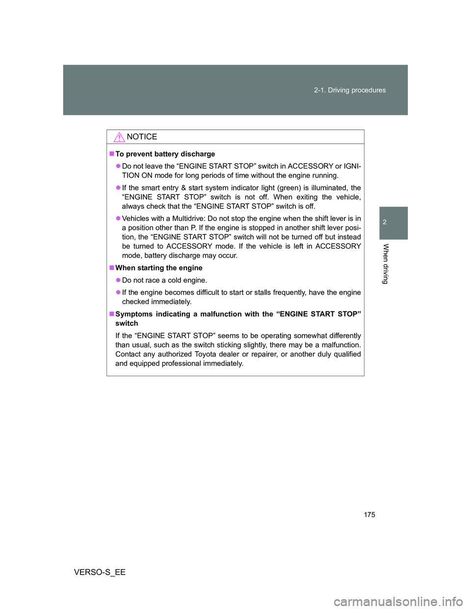 TOYOTA VERSO S 2012 Owners Manual 175 2-1. Driving procedures
2
When driving
VERSO-S_EE
NOTICE
To prevent battery discharge
Do not leave the “ENGINE START STOP” switch in ACCESSORY or IGNI-
TION ON mode for long periods of t TOYOTA VERSO S 2012 Owners Manual 175 2-1. Driving procedures
2
When driving
VERSO-S_EE
NOTICE
To prevent battery discharge
Do not leave the “ENGINE START STOP” switch in ACCESSORY or IGNI-
TION ON mode for long periods of t