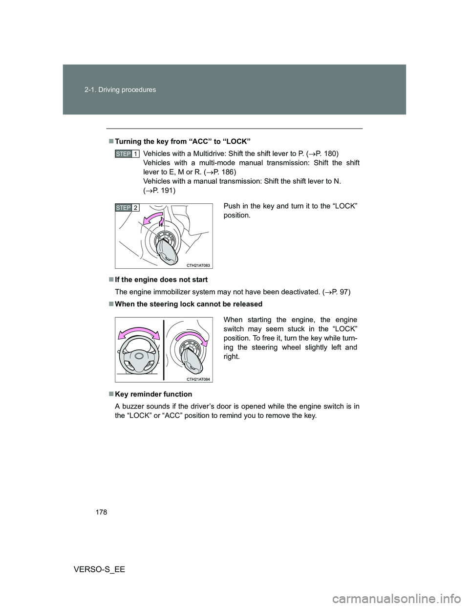 TOYOTA VERSO S 2012 Owners Manual 178 2-1. Driving procedures
VERSO-S_EE
Turning the key from “ACC” to “LOCK”
Vehicles with a Multidrive: Shift the shift lever to P. (P. 180)
Vehicles with a multi-mode manual transmissi TOYOTA VERSO S 2012 Owners Manual 178 2-1. Driving procedures
VERSO-S_EE
Turning the key from “ACC” to “LOCK”
Vehicles with a Multidrive: Shift the shift lever to P. (P. 180)
Vehicles with a multi-mode manual transmissi