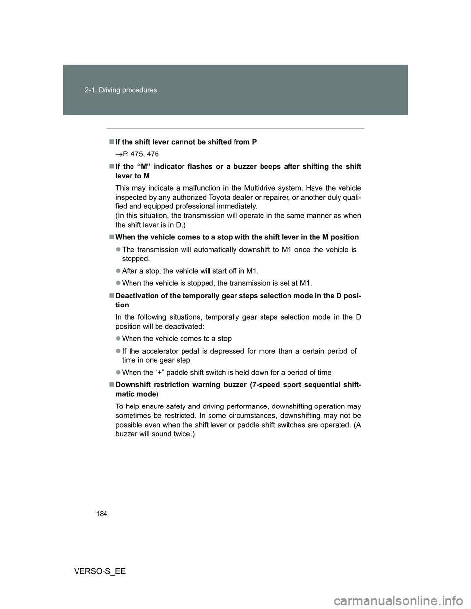 TOYOTA VERSO S 2012 Owners Manual 184 2-1. Driving procedures
VERSO-S_EE
If the shift lever cannot be shifted from P
P. 475, 476
If the “M” indicator flashes or a buzzer beeps after shifting the shift
lever to M
This may TOYOTA VERSO S 2012 Owners Manual 184 2-1. Driving procedures
VERSO-S_EE
If the shift lever cannot be shifted from P
P. 475, 476
If the “M” indicator flashes or a buzzer beeps after shifting the shift
lever to M
This may